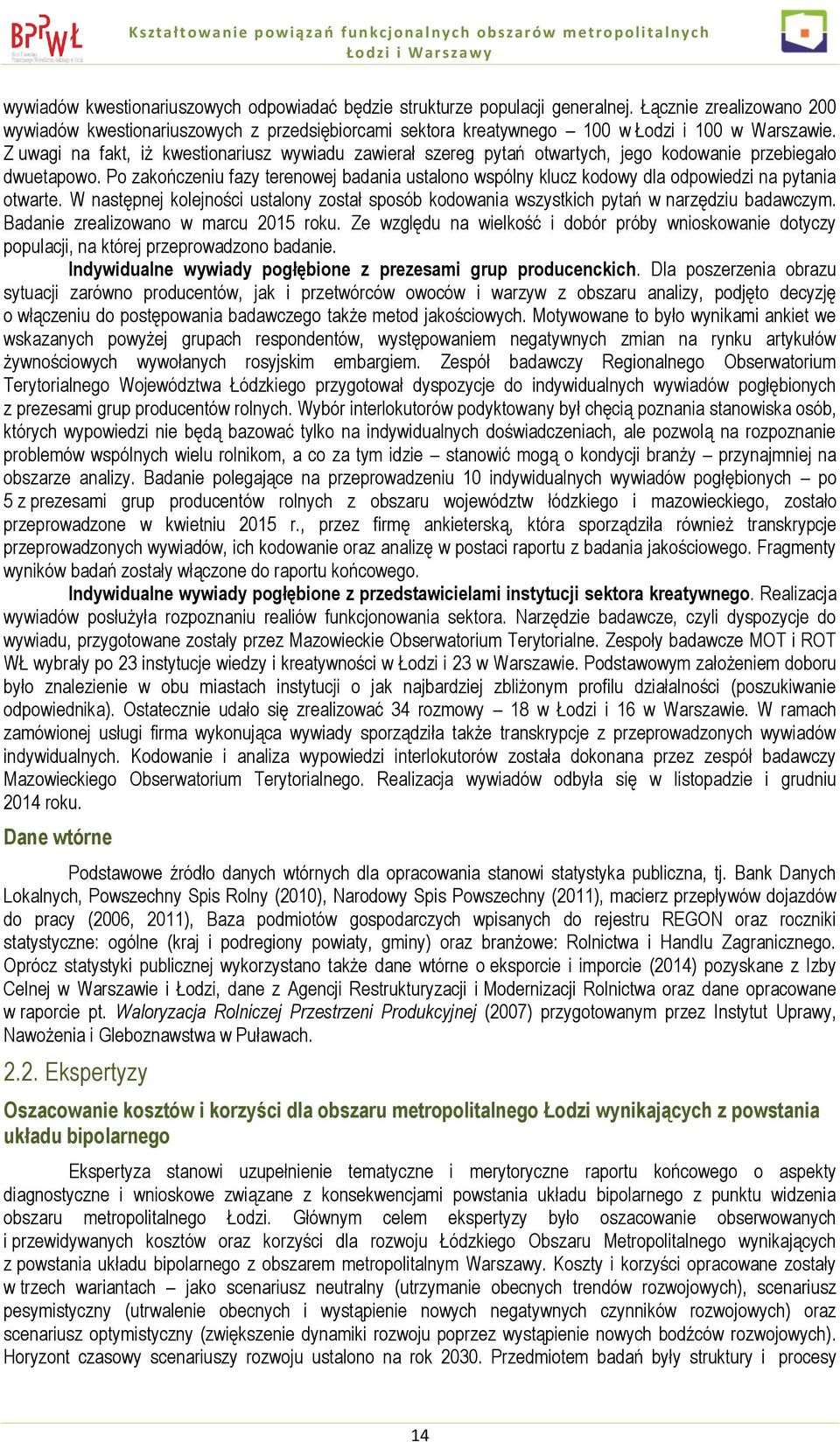 Z uwagi na fakt, iż kwestionariusz wywiadu zawierał szereg pytań otwartych, jego kodowanie przebiegało dwuetapowo.