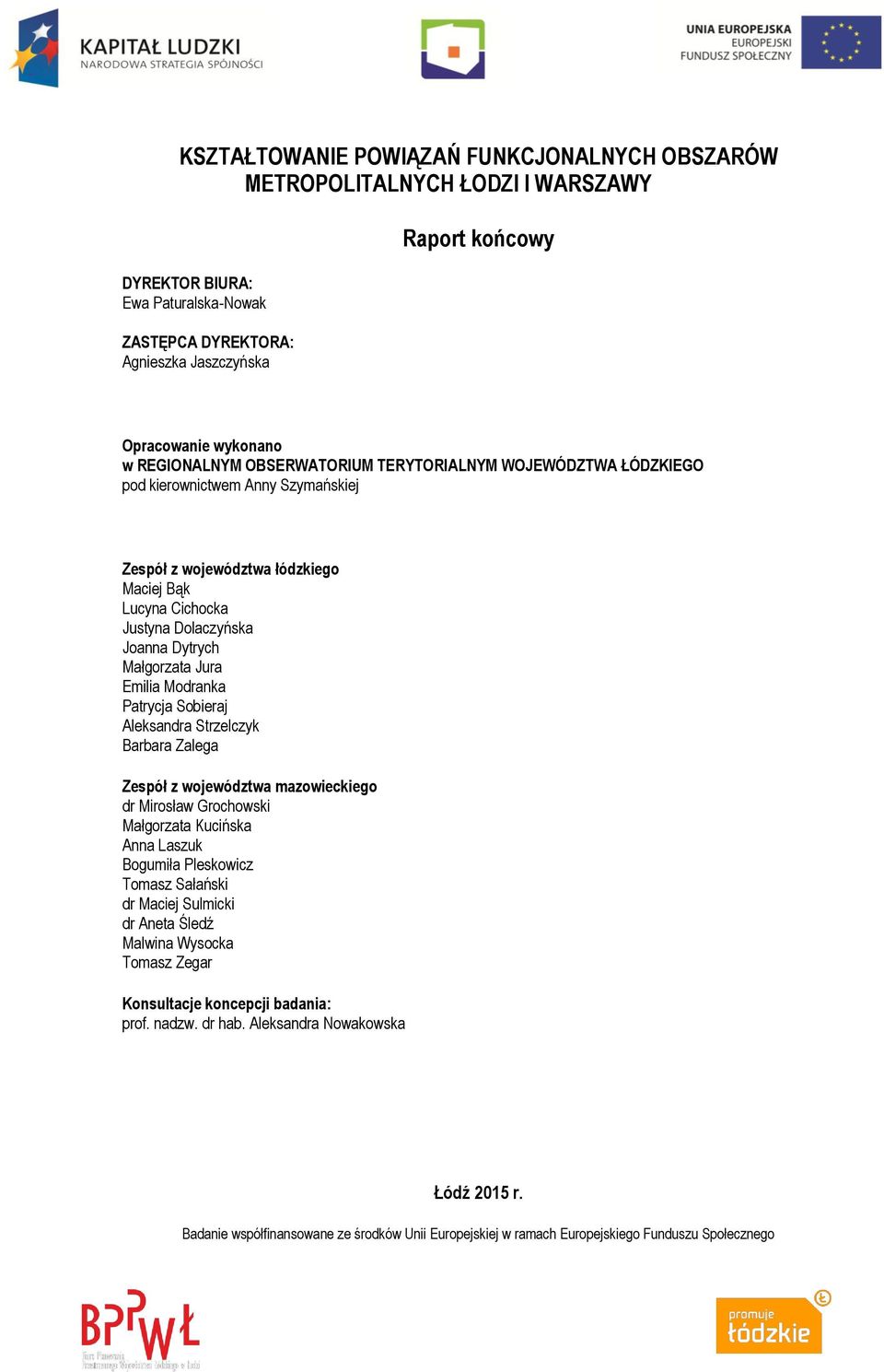 Małgorzata Jura Emilia Modranka Patrycja Sobieraj Aleksandra Strzelczyk Barbara Zalega Zespół z województwa mazowieckiego dr Mirosław Grochowski Małgorzata Kucińska Anna Laszuk Bogumiła Pleskowicz