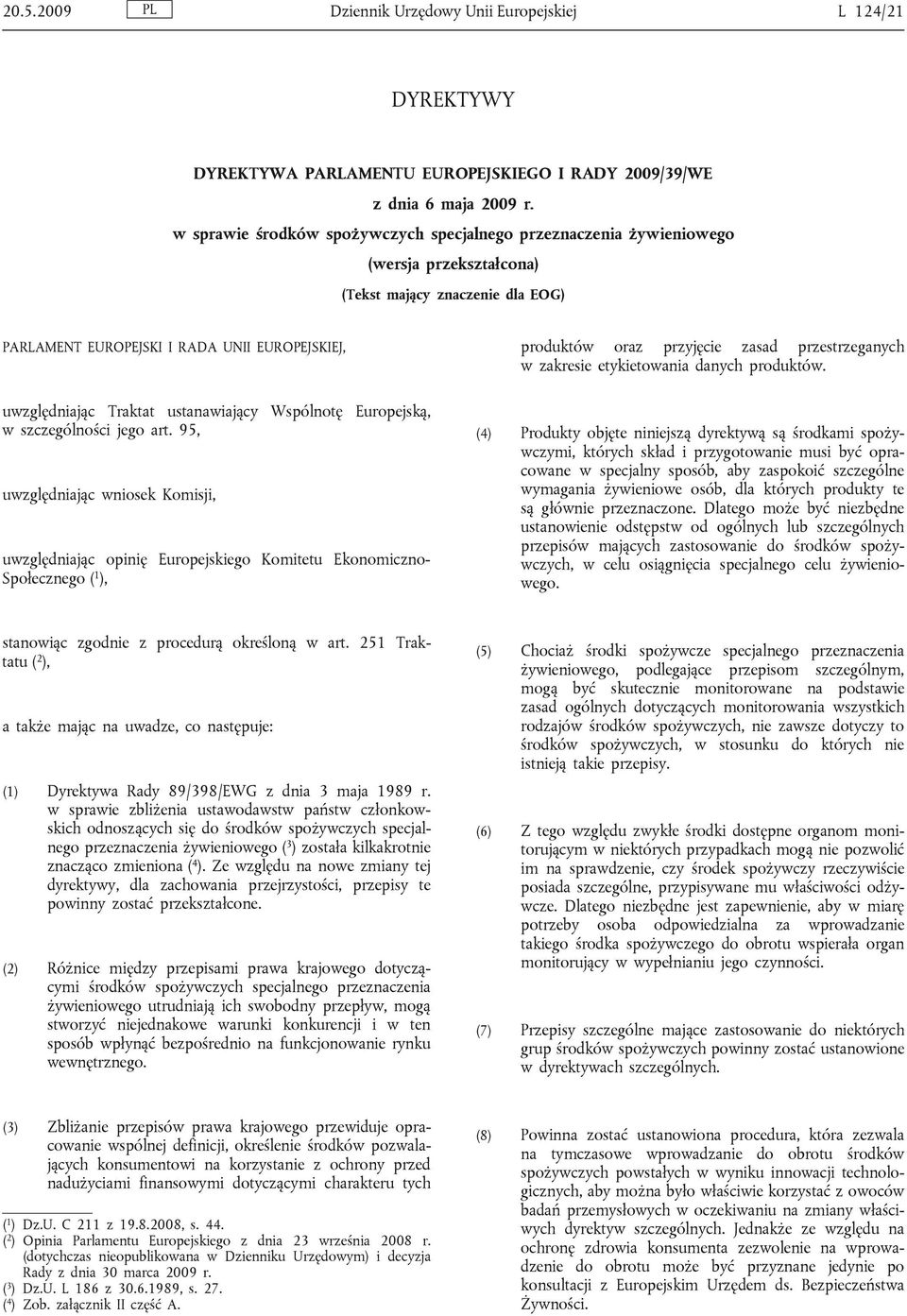 zasad przestrzeganych w zakresie etykietowania danych produktów. uwzględniając Traktat ustanawiający Wspólnotę Europejską, w szczególności jego art.