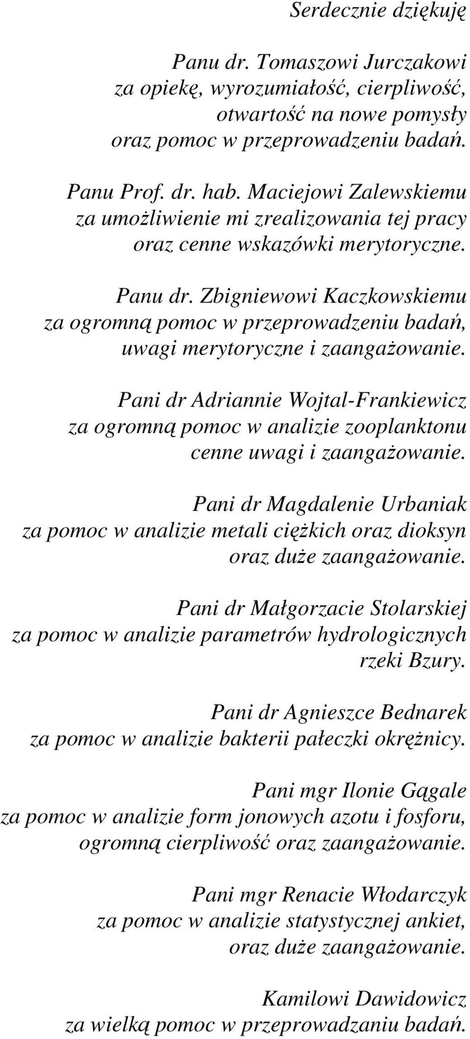 Zbigniewowi Kaczkowskiemu za ogromną pomoc w przeprowadzeniu badań, uwagi merytoryczne i zaangażowanie.