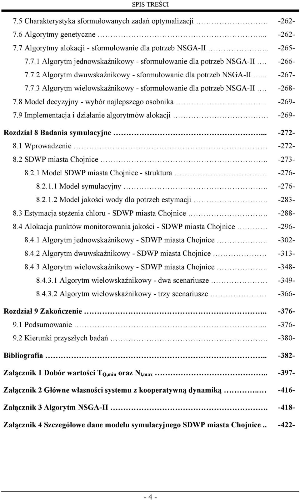 9 Impemenacja i działanie agormów aokacji. -69- Rozdział 8 Badania smuacjne... -7-8. Wprowadzenie -7-8. SDWP miasa Chojnice.. -73-8.. Mode SDWP miasa Chojnice - srukura -76-8.