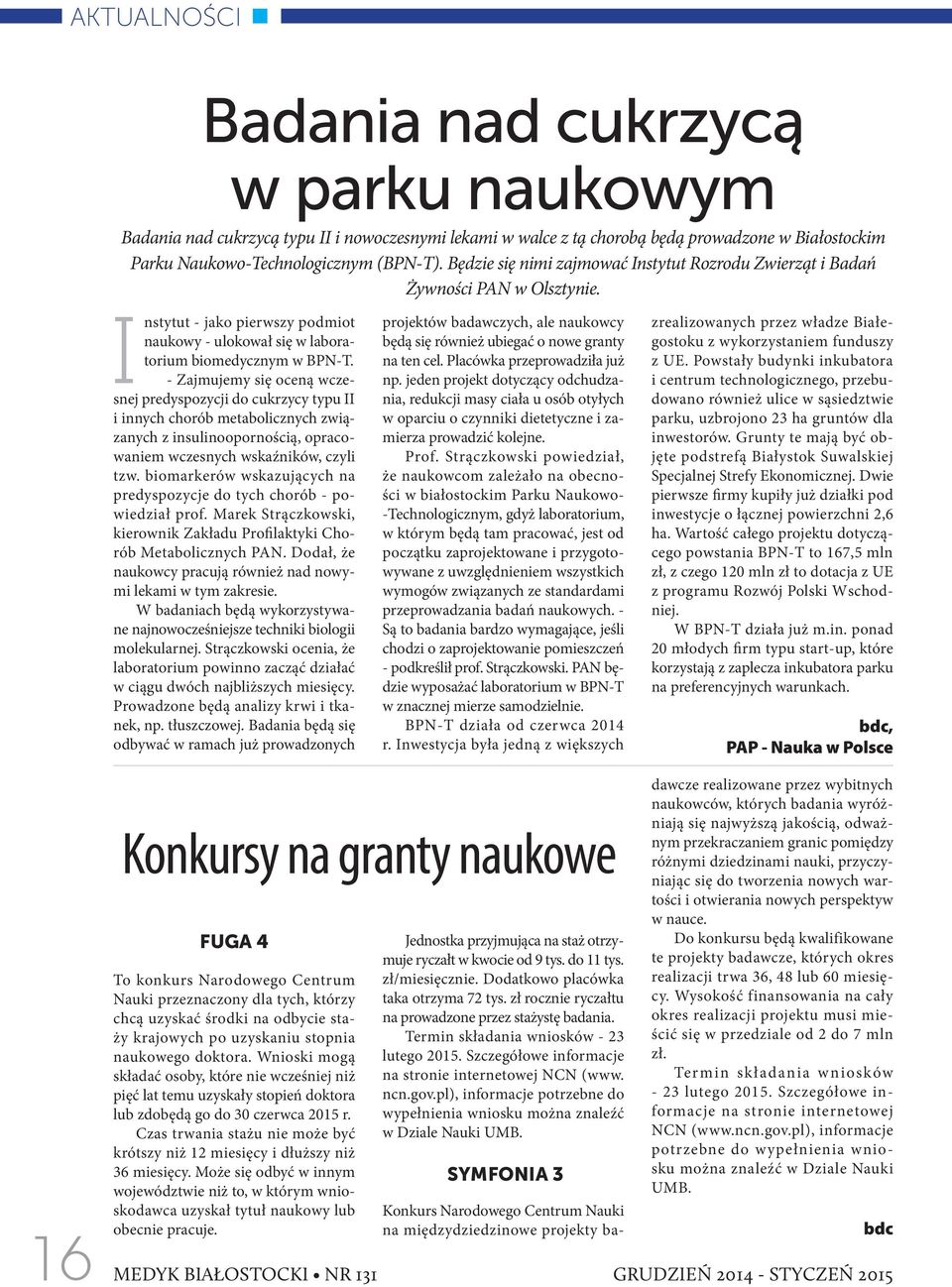 - Zajmujemy się oceną wczesnej predyspozycji do cukrzycy typu II i innych chorób metabolicznych związanych z insulinoopornością, opracowaniem wczesnych wskaźników, czyli tzw.