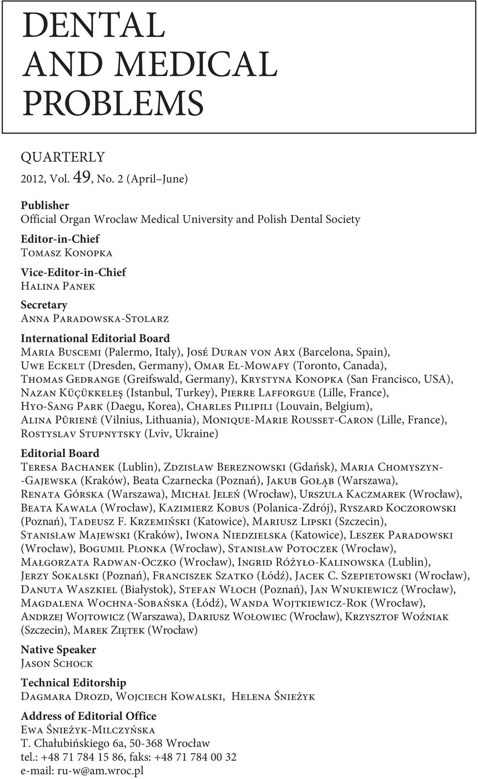 International Editorial Board Maria Buscemi (Palermo, Italy), José Duran von Arx (Barcelona, Spain), Uwe Eckelt (Dresden, Germany), Omar El-Mowafy (Toronto, Canada), Thomas Gedrange (Greifswald,