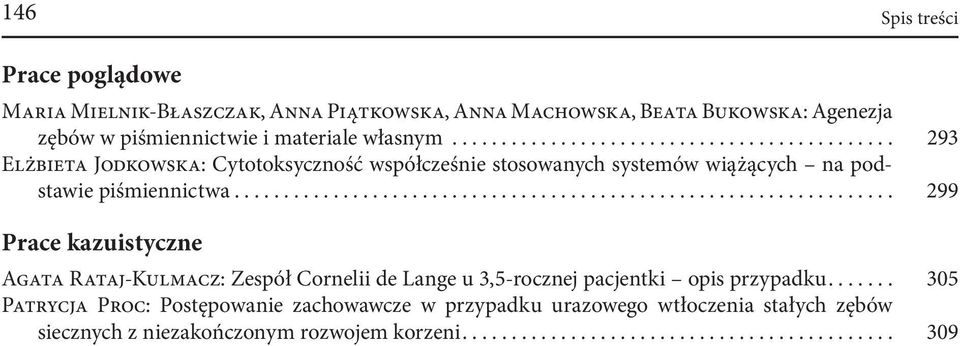 .. 293 Elżbieta Jodkowska: Cytotoksyczność współcześnie stosowanych systemów wiążących na podstawie piśmiennictwa.