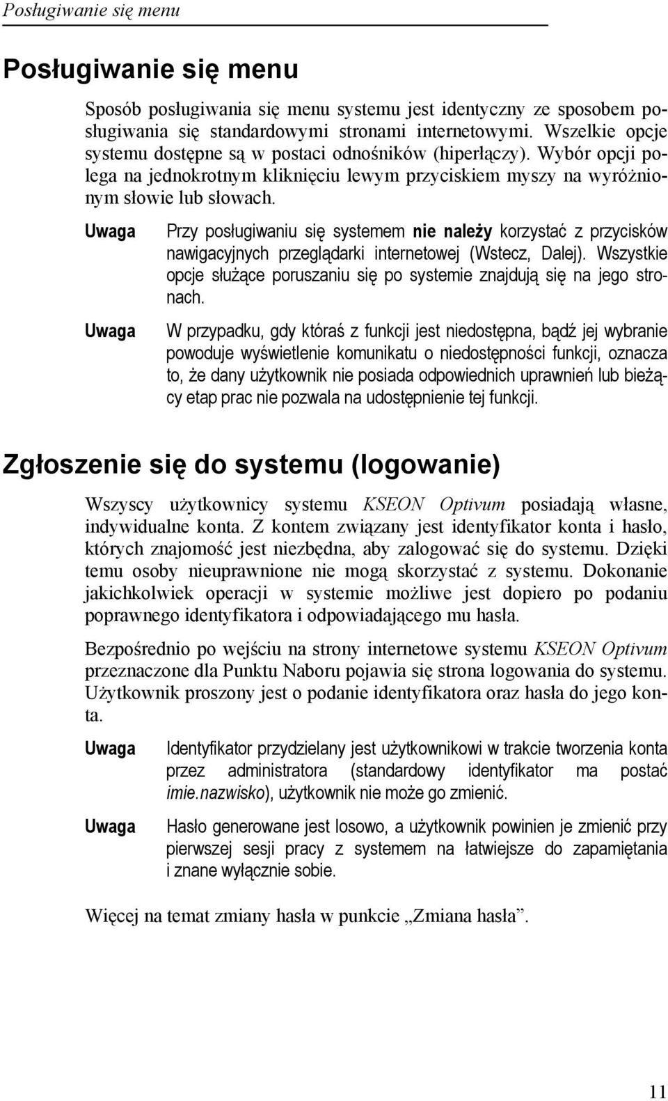 Przy posługiwaniu się systemem nie należy korzystać z przycisków nawigacyjnych przeglądarki internetowej (Wstecz, Dalej).