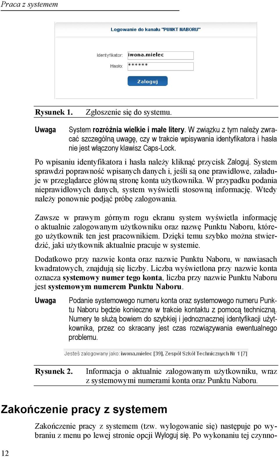 Po wpisaniu identyfikatora i hasła należy kliknąć przycisk Zaloguj. System sprawdzi poprawność wpisanych danych i, jeśli są one prawidłowe, załaduje w przeglądarce główną stronę konta użytkownika.