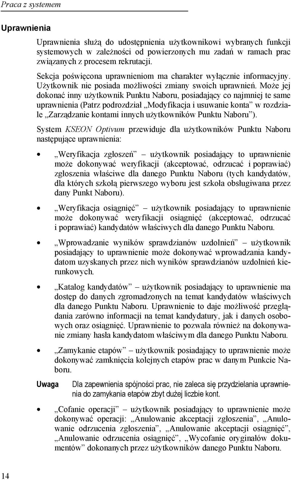 Może jej dokonać inny użytkownik Punktu Naboru, posiadający co najmniej te same uprawnienia (Patrz podrozdział Modyfikacja i usuwanie konta w rozdziale Zarządzanie kontami innych użytkowników Punktu