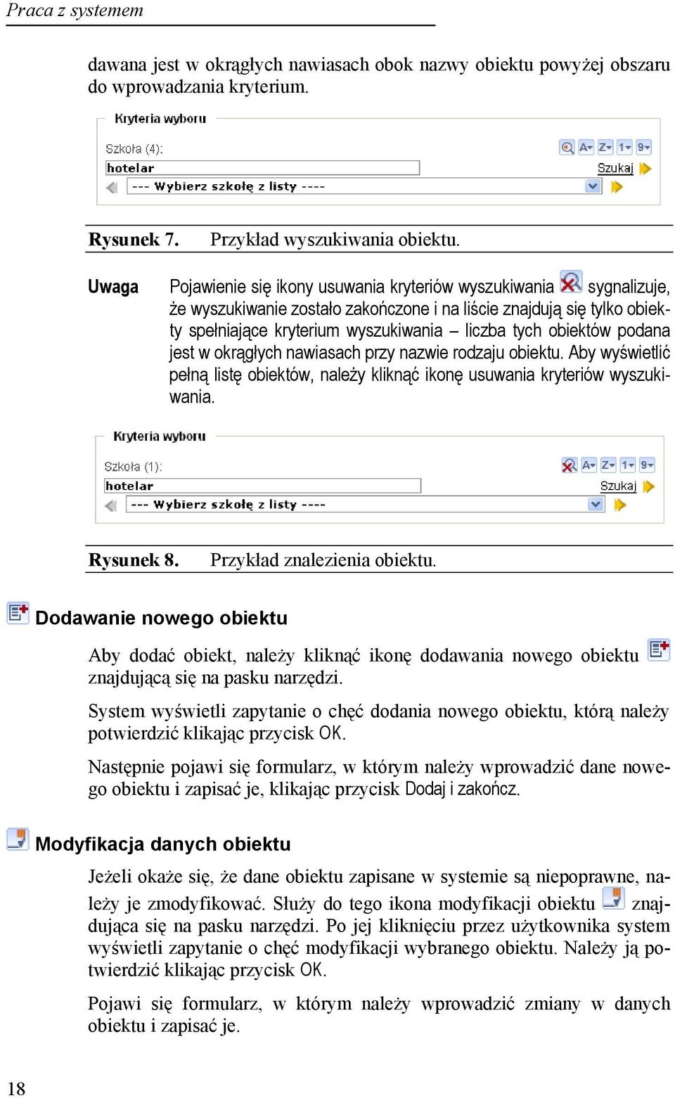 podana jest w okrągłych nawiasach przy nazwie rodzaju obiektu. Aby wyświetlić pełną listę obiektów, należy kliknąć ikonę usuwania kryteriów wyszukiwania. Rysunek 8. Przykład znalezienia obiektu.