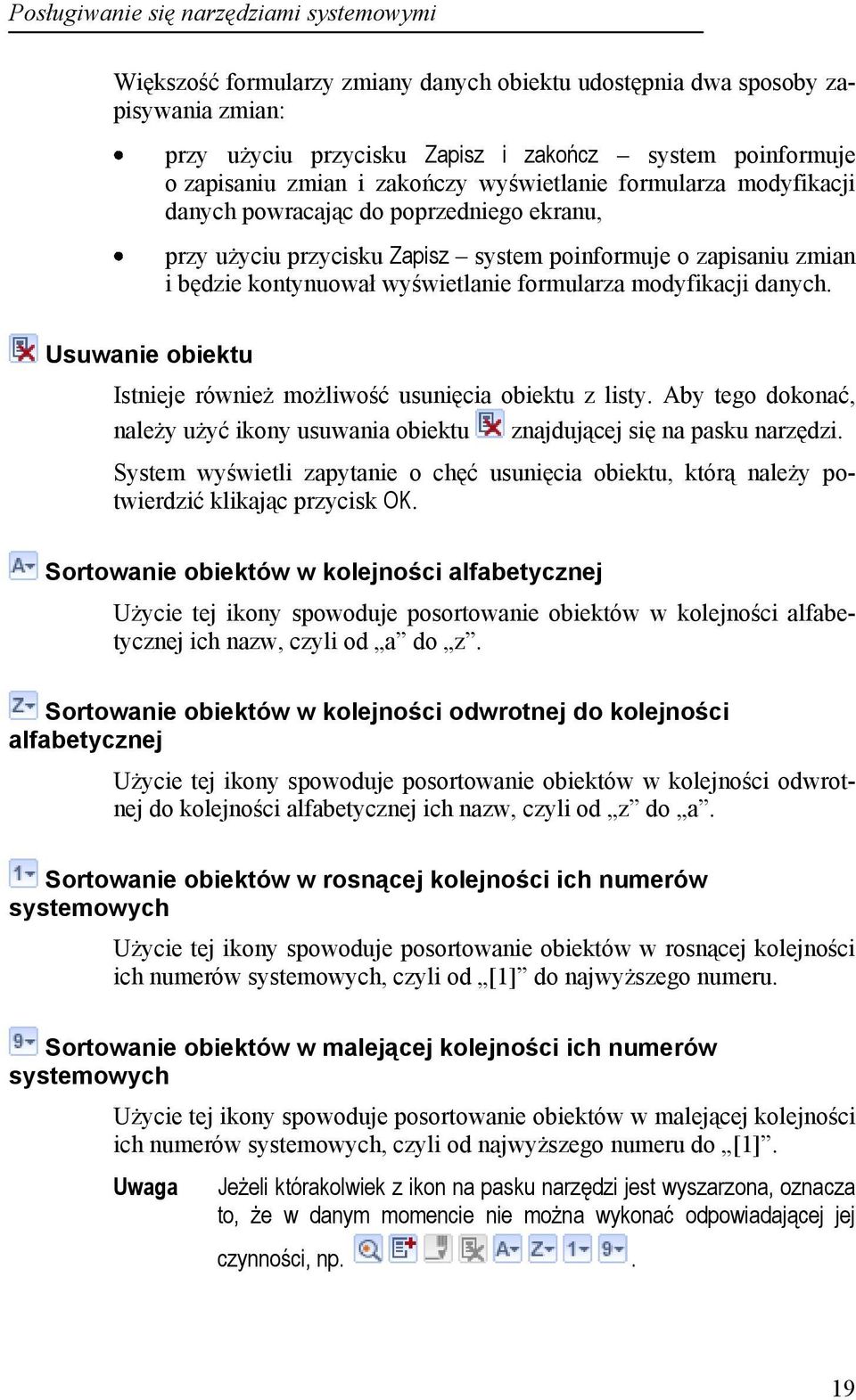 formularza modyfikacji danych. Usuwanie obiektu Istnieje również możliwość usunięcia obiektu z listy. Aby tego dokonać, należy użyć ikony usuwania obiektu znajdującej się na pasku narzędzi.