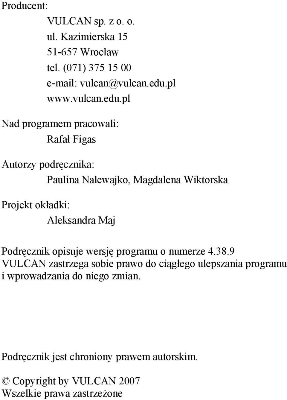 pl Nad programem pracowali: Rafał Figas Autorzy podręcznika: Paulina Nalewajko, Magdalena Wiktorska Projekt okładki: