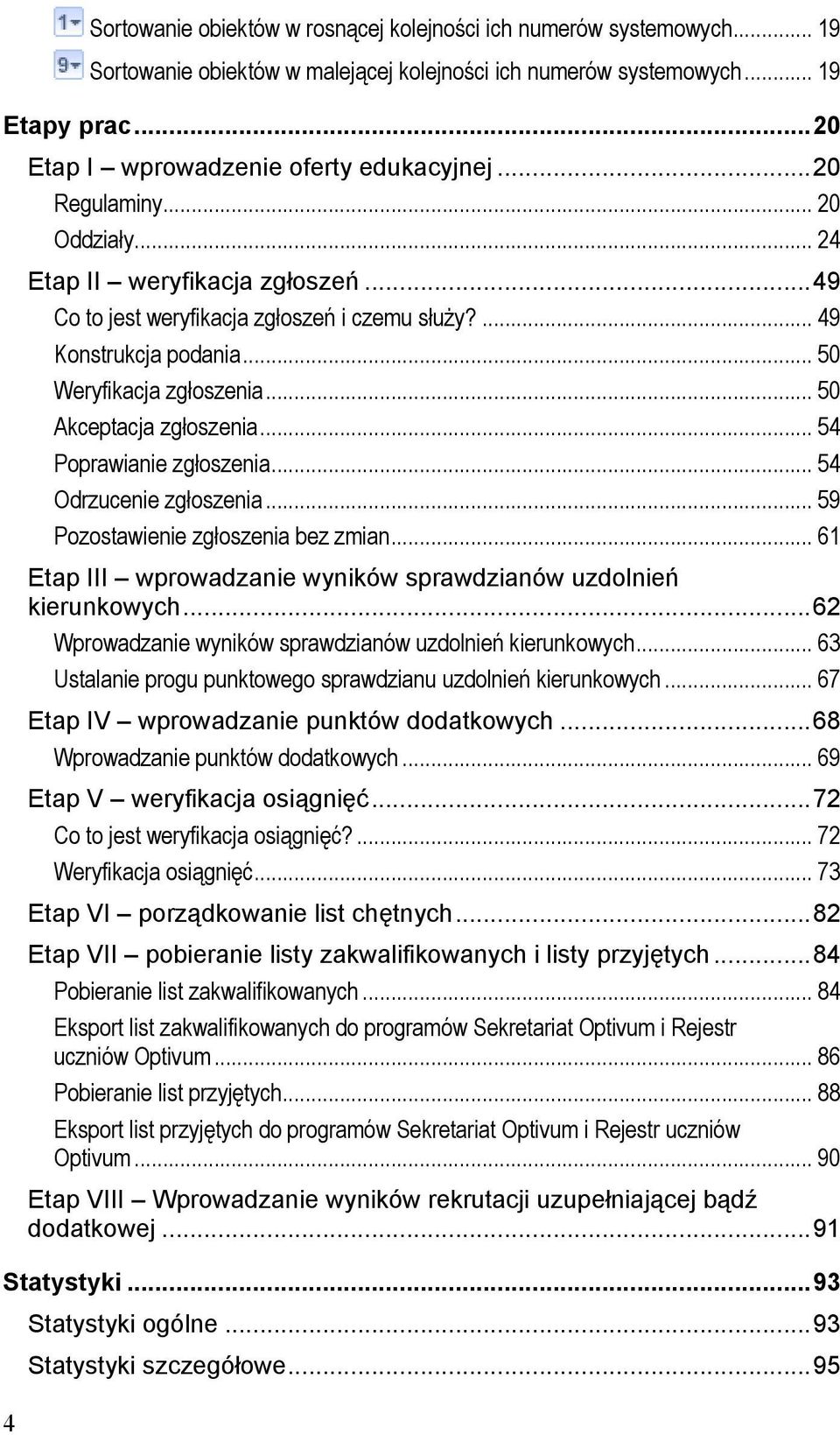 .. 50 Weryfikacja zgłoszenia... 50 Akceptacja zgłoszenia... 54 Poprawianie zgłoszenia... 54 Odrzucenie zgłoszenia... 59 Pozostawienie zgłoszenia bez zmian.