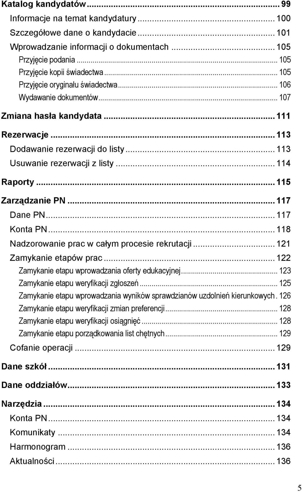 .. 115 Zarządzanie PN... 117 Dane PN... 117 Konta PN... 118 Nadzorowanie prac w całym procesie rekrutacji... 121 Zamykanie etapów prac... 122 Zamykanie etapu wprowadzania oferty edukacyjnej.