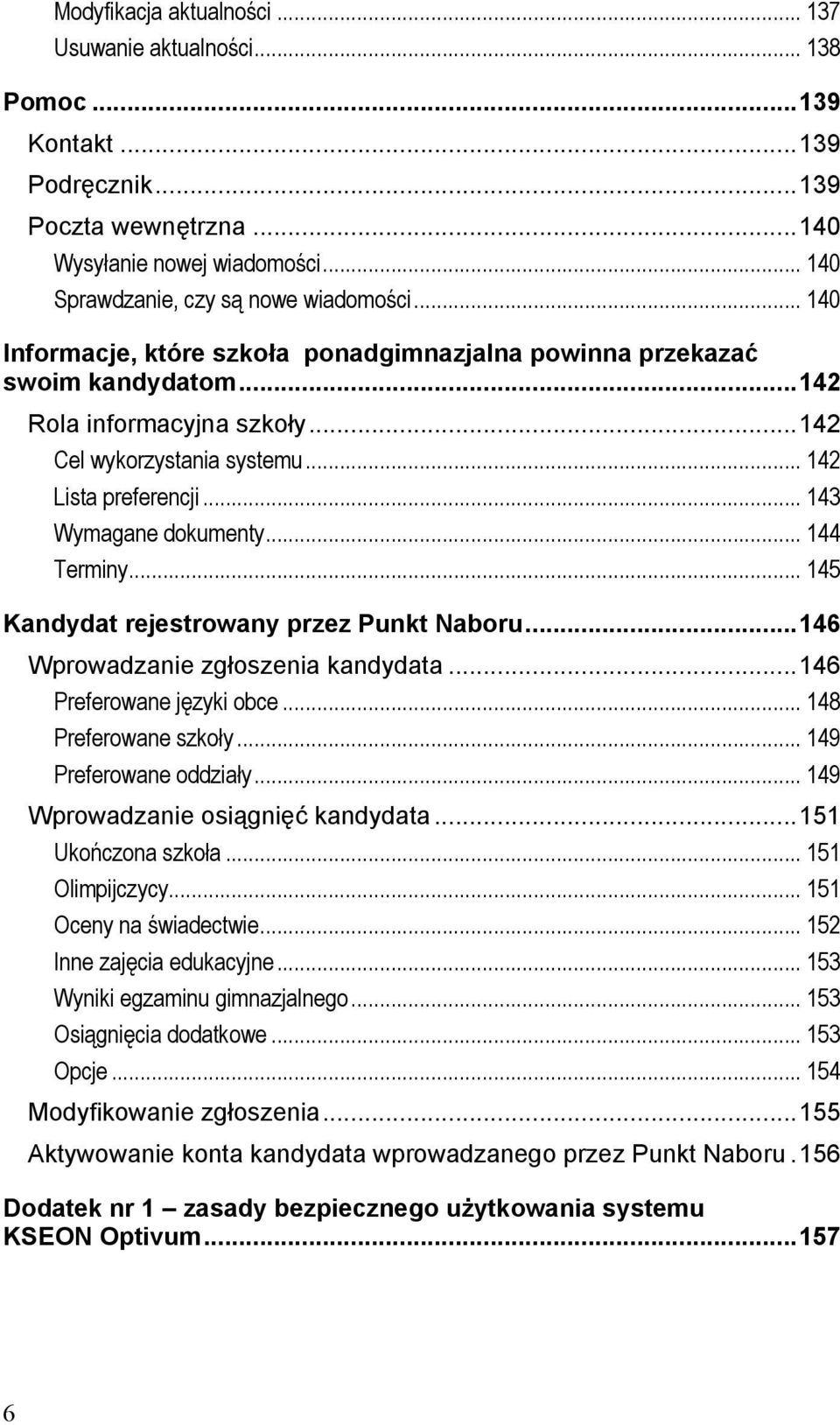 .. 144 Terminy... 145 Kandydat rejestrowany przez Punkt Naboru... 146 Wprowadzanie zgłoszenia kandydata... 146 Preferowane języki obce... 148 Preferowane szkoły... 149 Preferowane oddziały.