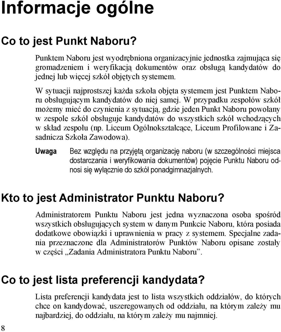 W sytuacji najprostszej każda szkoła objęta systemem jest Punktem Naboru obsługującym kandydatów do niej samej.