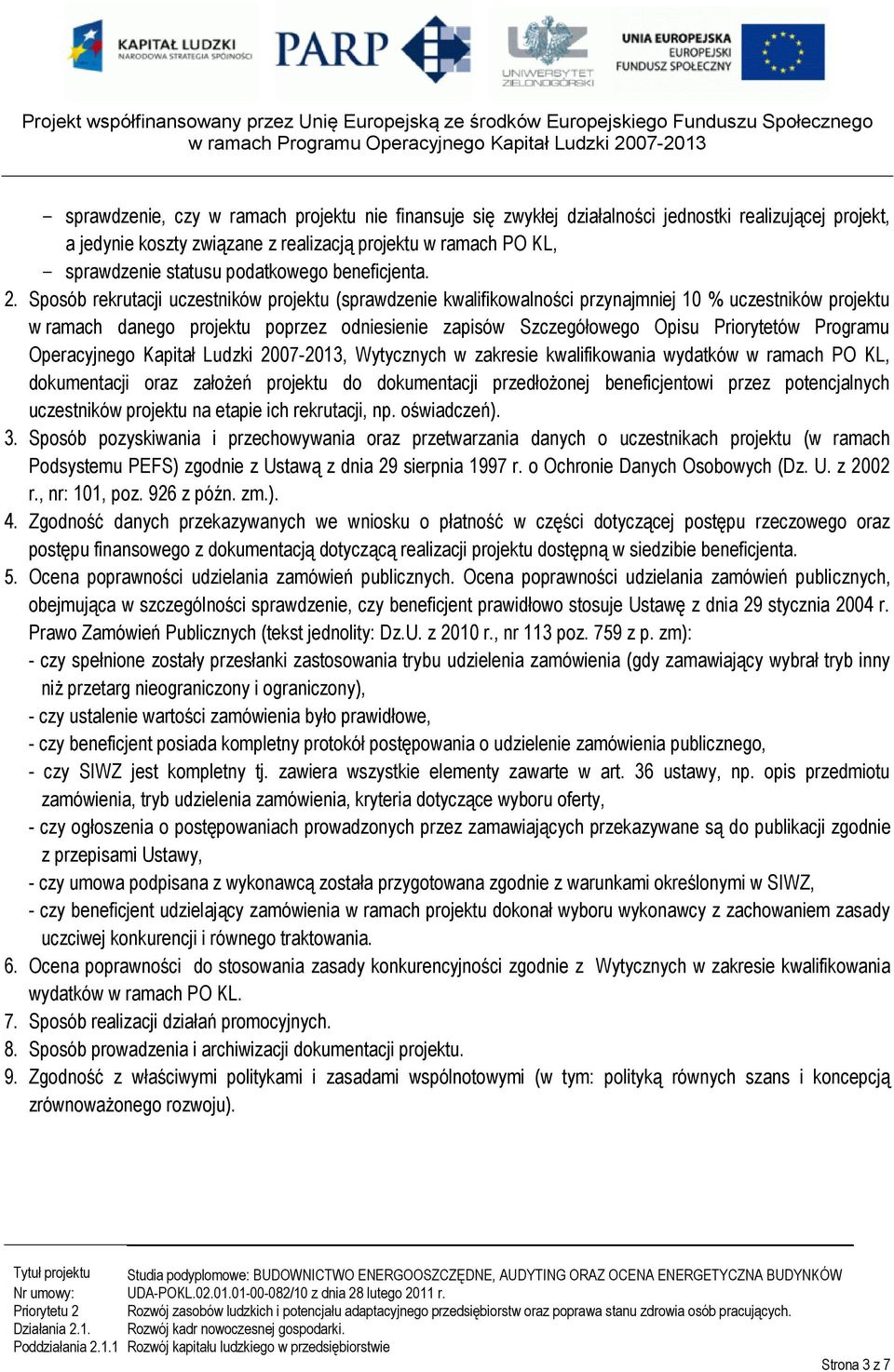 Sposób rekrutacji uczestników projektu (sprawdzenie kwalifikowalności przynajmniej 10 % uczestników projektu w ramach danego projektu poprzez odniesienie zapisów Szczegółowego Opisu Priorytetów