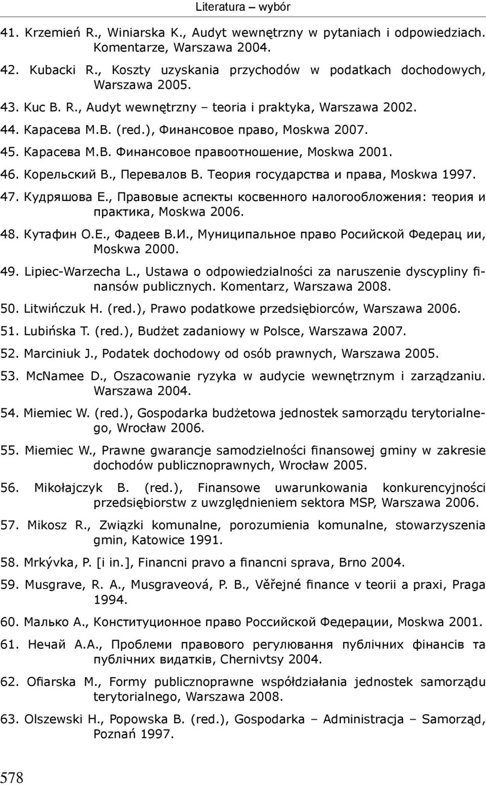 Кудряшова Е., Правовые аспекты косвенного налогообложения: теория и практика, Мoskwa 2006. 48. Кутафин О.Е., Фадеев В.И., Муниципальное право Росийской Федерац ии, Moskwa 2000. 49. Lipiec-Warzecha L.