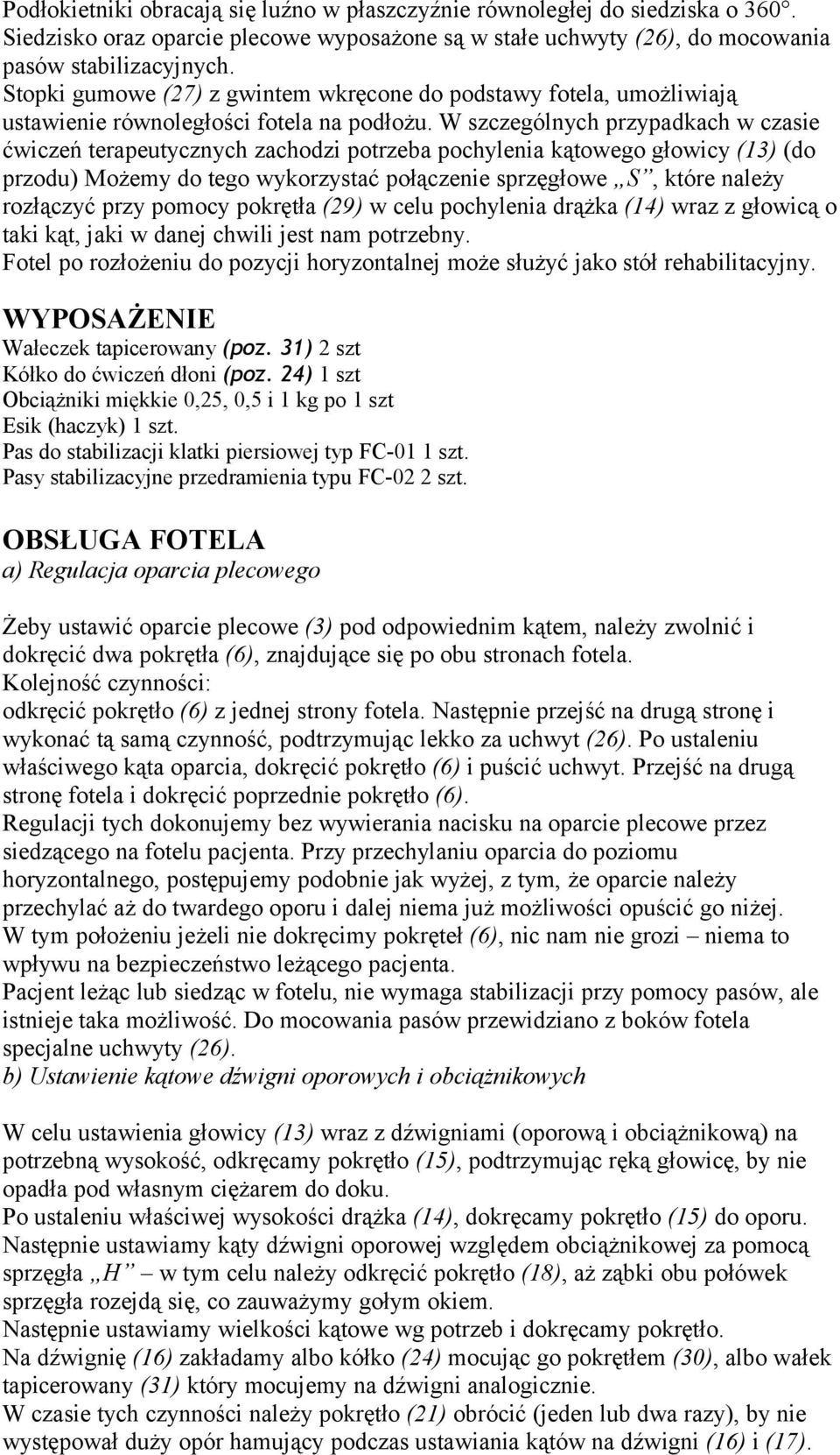 W szczególnych przypadkach w czasie ćwiczeń terapeutycznych zachodzi potrzeba pochylenia kątowego głowicy (13) (do przodu) Możemy do tego wykorzystać połączenie sprzęgłowe S, które należy rozłączyć