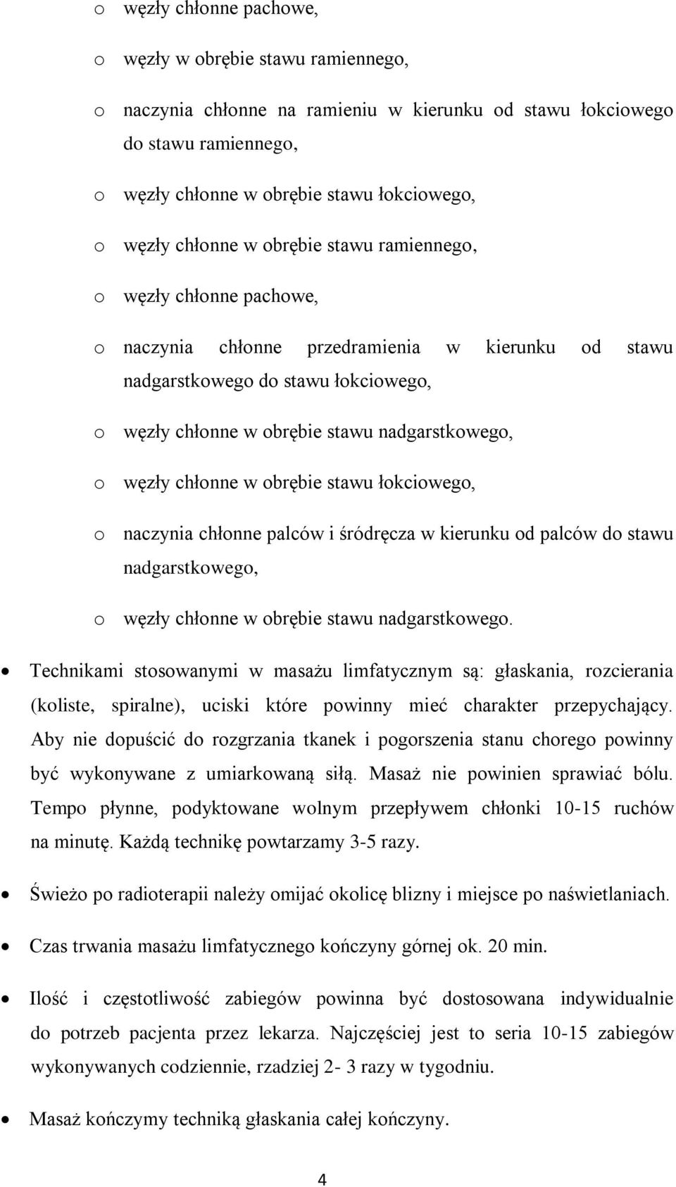 węzły chłonne w obrębie stawu łokciowego, o naczynia chłonne palców i śródręcza w kierunku od palców do stawu nadgarstkowego, o węzły chłonne w obrębie stawu nadgarstkowego.