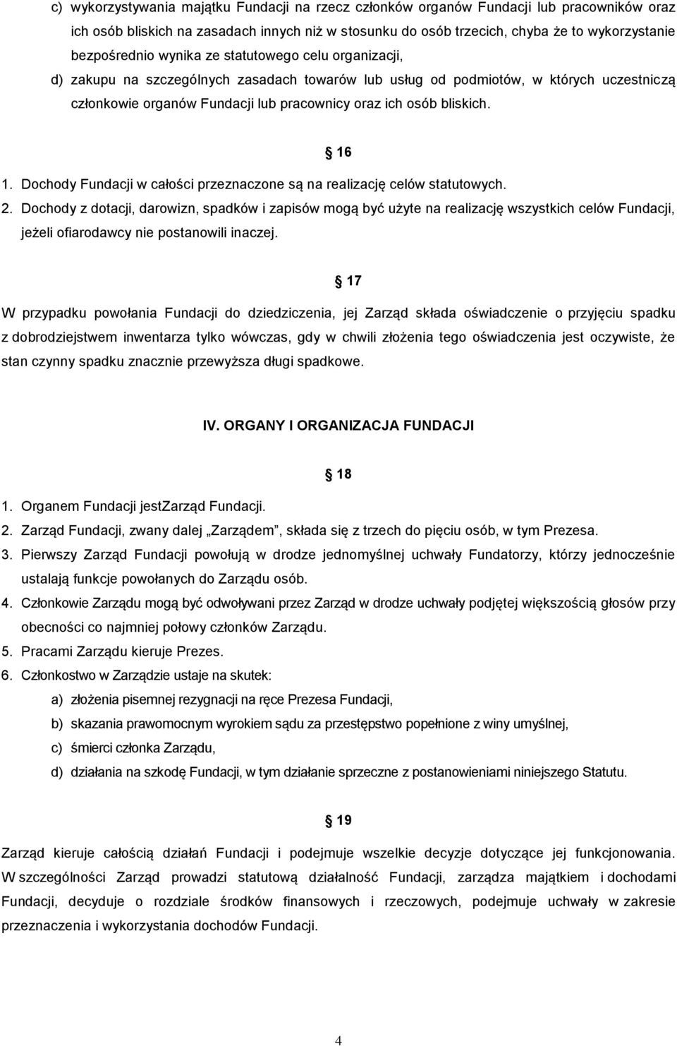 bliskich. 16 1. Dochody Fundacji w całości przeznaczone są na realizację celów statutowych. 2.