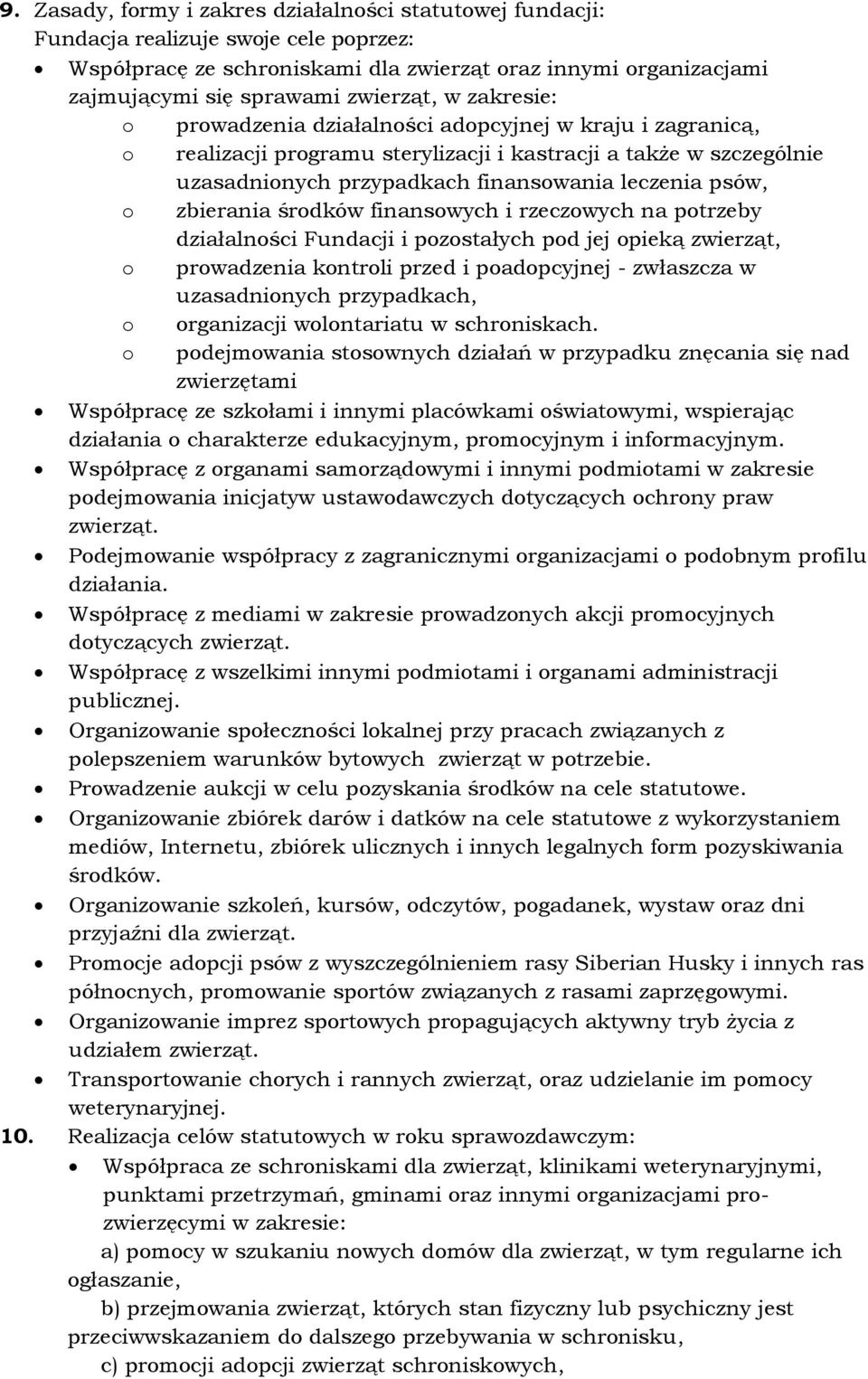 zbierania środków finansowych i rzeczowych na potrzeby działalności Fundacji i pozostałych pod jej opieką zwierząt, o prowadzenia kontroli przed i poadopcyjnej - zwłaszcza w uzasadnionych