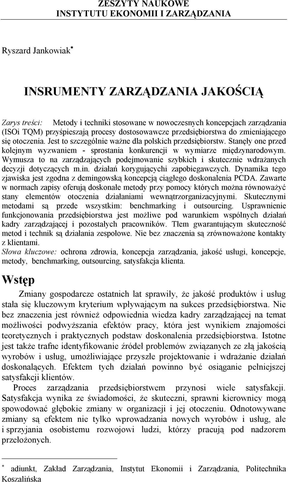 Stanęły one przed kolejnym wyzwaniem - sprostania konkurencji w wymiarze międzynarodowym. Wymusza to na zarządzających podejmowanie szybkich i skutecznie wdrażanych decyzji dotyczących m.in.