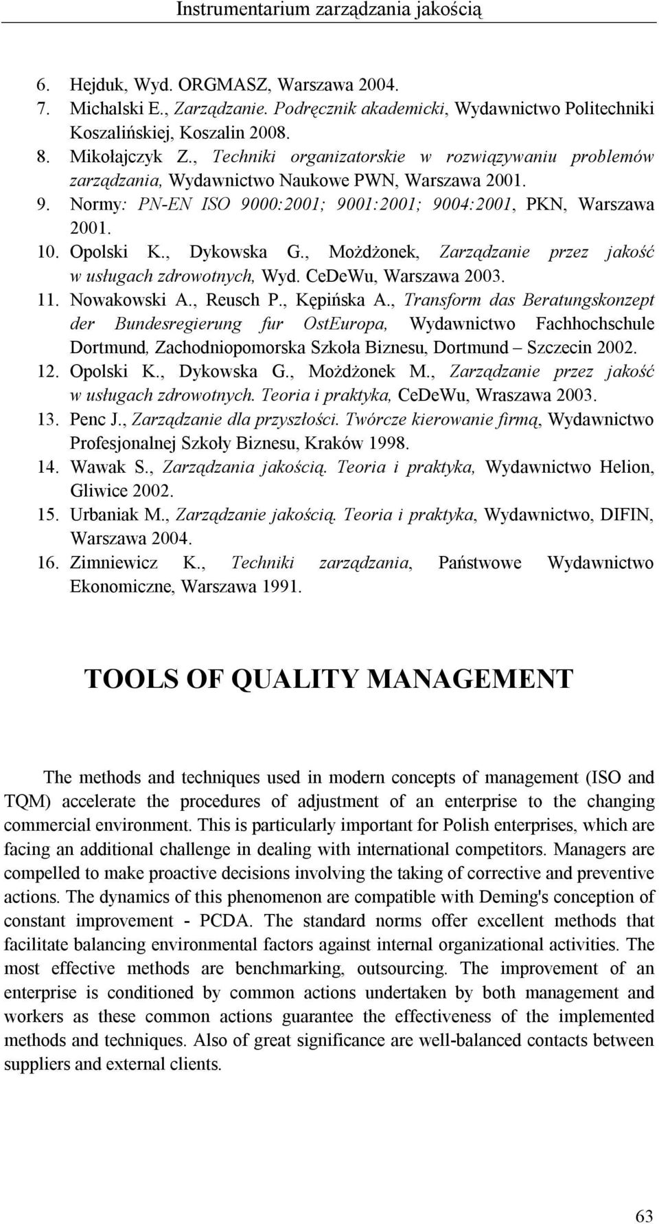 Opolski K., Dykowska G., Możdżonek, Zarządzanie przez jakość w usługach zdrowotnych, Wyd. CeDeWu, Warszawa 2003. 11. Nowakowski A., Reusch P., Kępińska A.