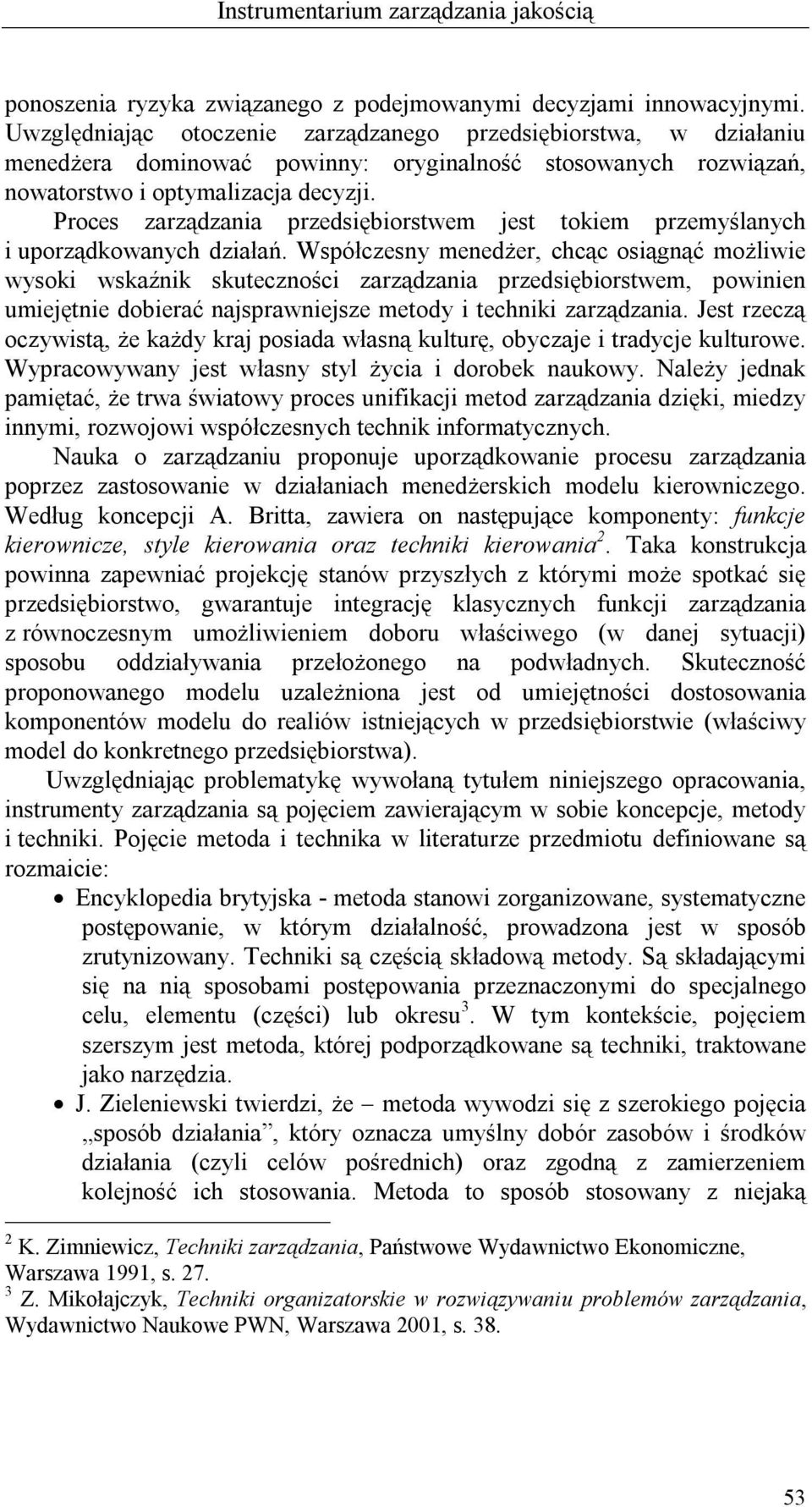 Proces zarządzania przedsiębiorstwem jest tokiem przemyślanych i uporządkowanych działań.