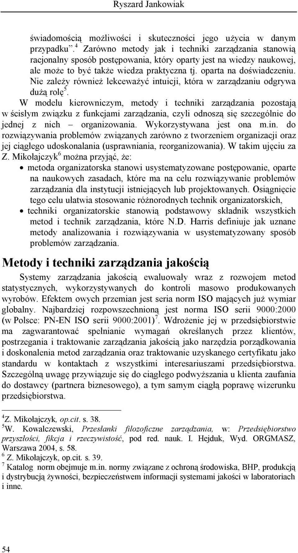 Nie zależy również lekceważyć intuicji, która w zarządzaniu odgrywa dużą rolę 5.