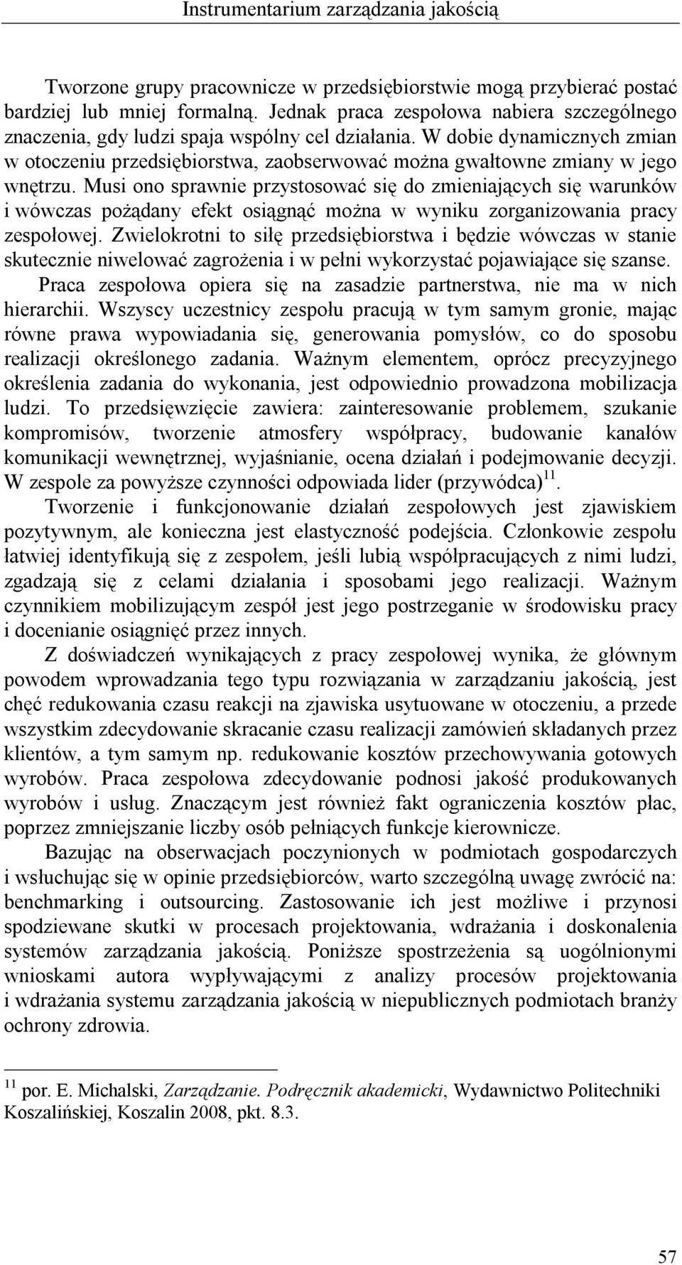 W dobie dynamicznych zmian w otoczeniu przedsiębiorstwa, zaobserwować można gwałtowne zmiany w jego wnętrzu.