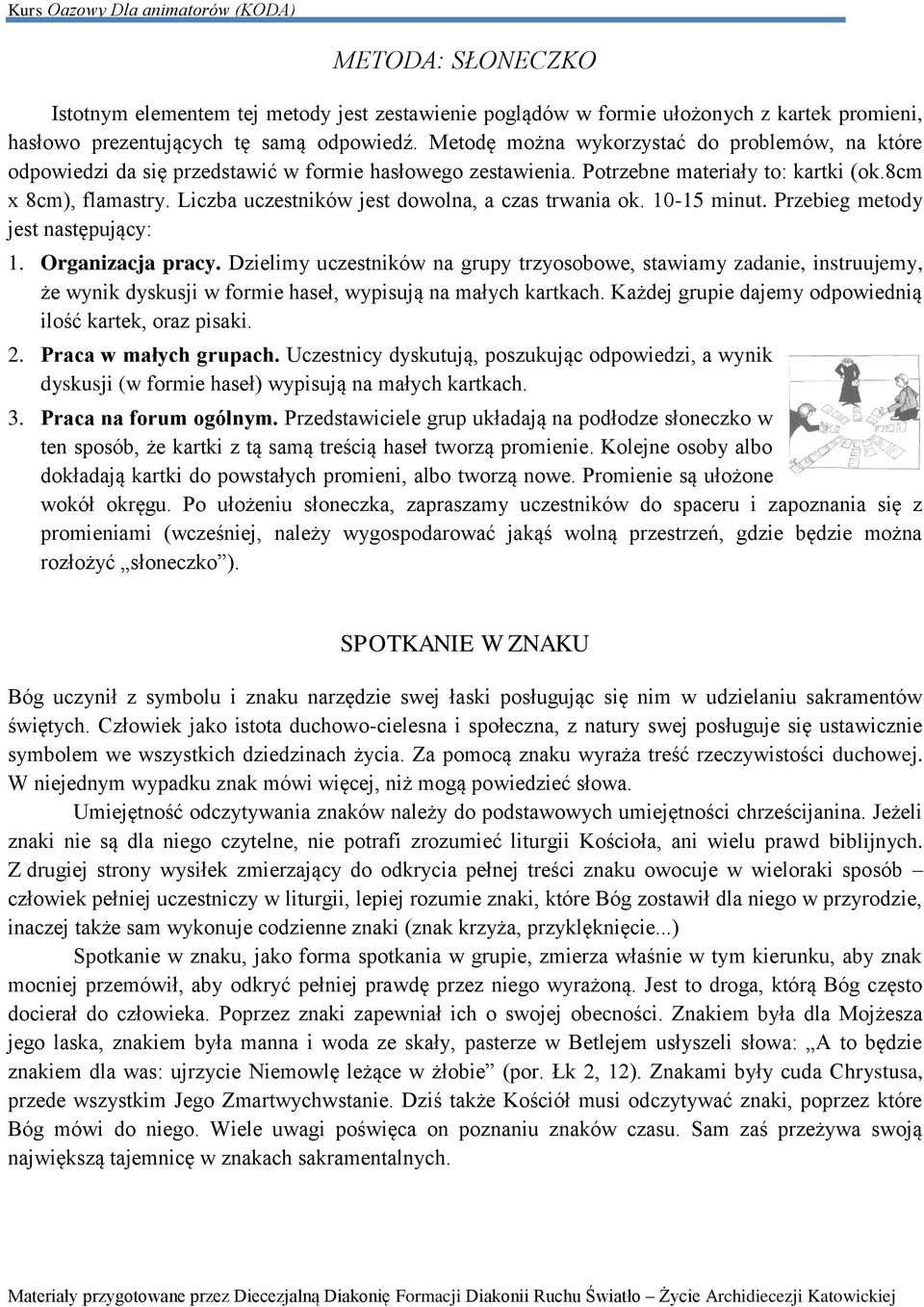 Liczba uczestników jest dowolna, a czas trwania ok. 10-15 minut. Przebieg metody jest następujący: 1. Organizacja pracy.