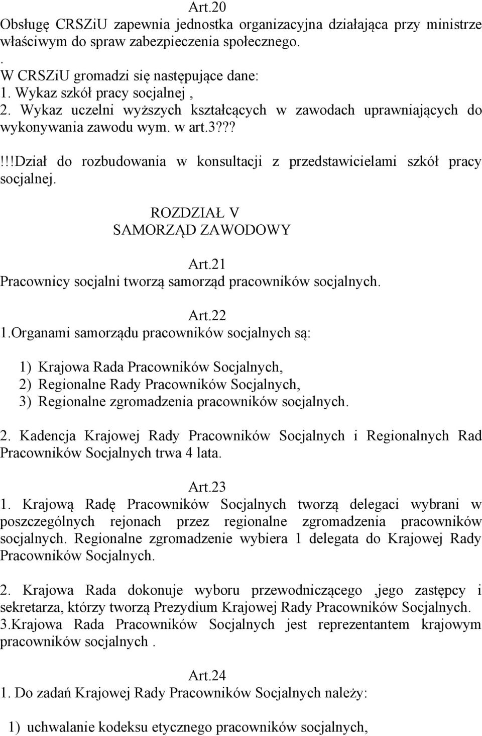 ??!!!dział do rozbudowania w konsultacji z przedstawicielami szkół pracy socjalnej. ROZDZIAŁ V SAMORZĄD ZAWODOWY Art.21 Pracownicy socjalni tworzą samorząd pracowników socjalnych. Art.22 1.