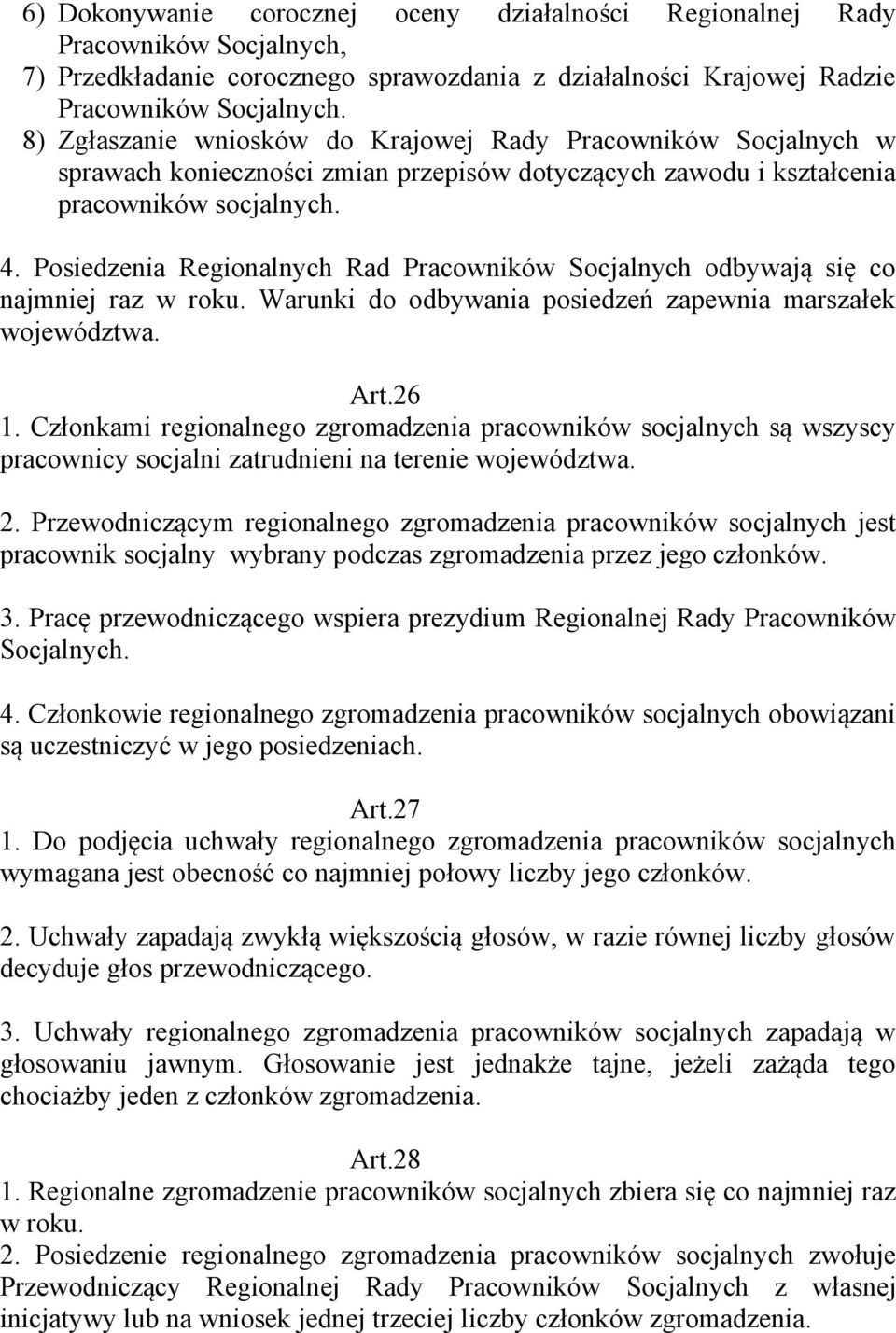 Posiedzenia Regionalnych Rad Pracowników Socjalnych odbywają się co najmniej raz w roku. Warunki do odbywania posiedzeń zapewnia marszałek województwa. Art.26 1.