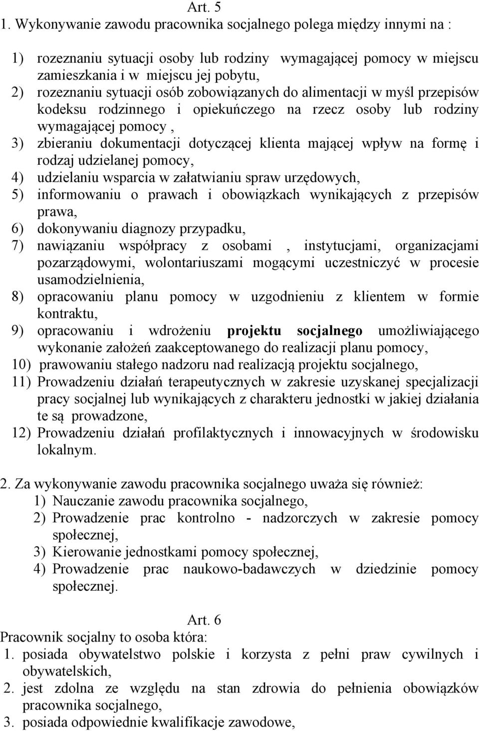 osób zobowiązanych do alimentacji w myśl przepisów kodeksu rodzinnego i opiekuńczego na rzecz osoby lub rodziny wymagającej pomocy, 3) zbieraniu dokumentacji dotyczącej klienta mającej wpływ na formę