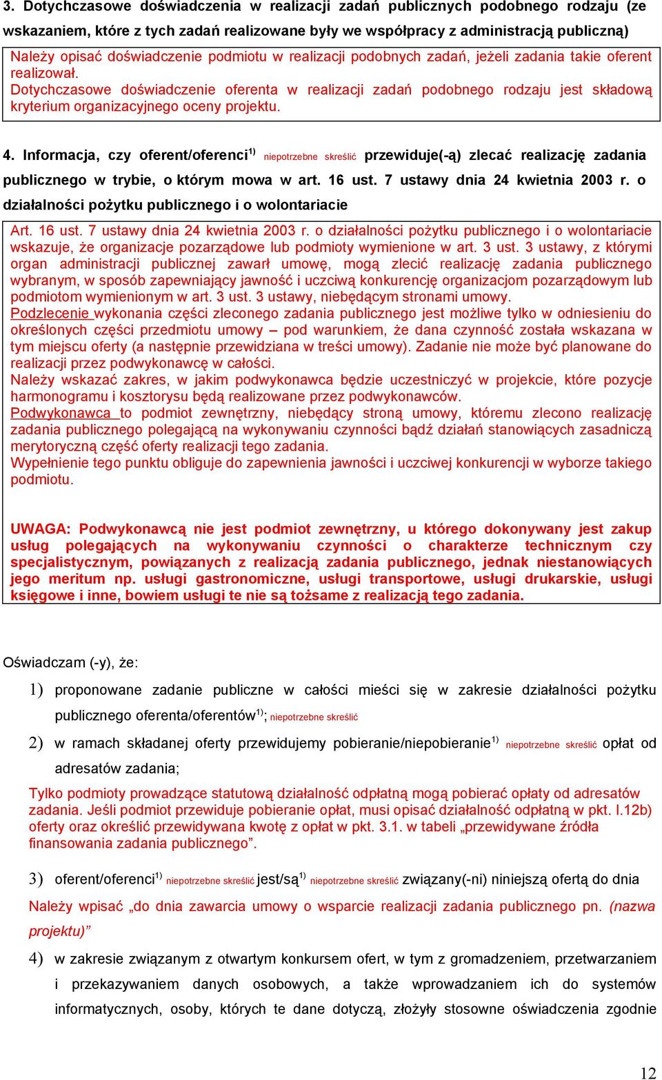 Dotychczasowe doświadczenie oferenta w realizacji zadań podobnego rodzaju jest składową kryterium organizacyjnego oceny projektu. 4.