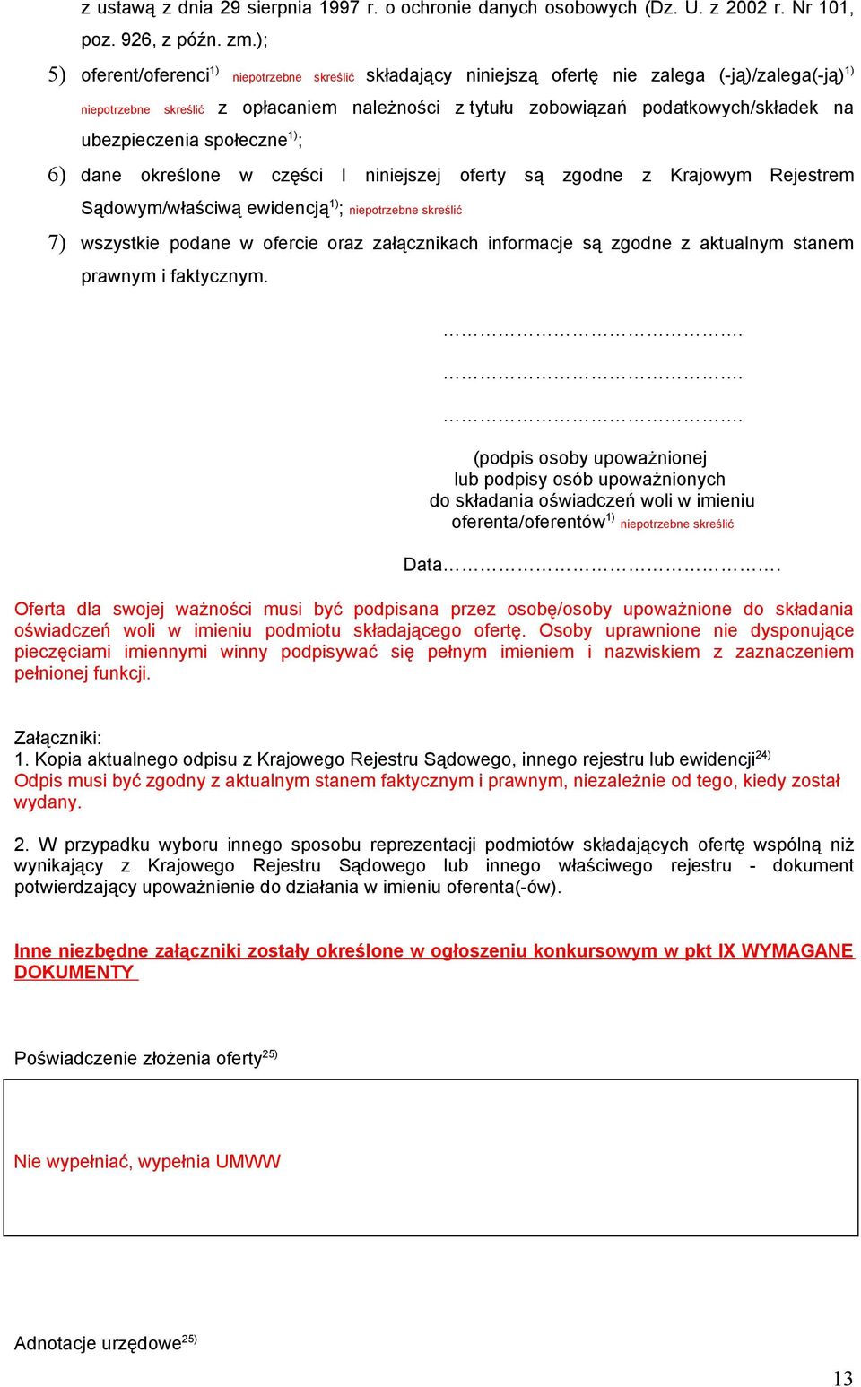 ubezpieczenia społeczne 1) ; 6) dane określone w części I niniejszej oferty są zgodne z Krajowym Rejestrem Sądowym/właściwą ewidencją 1) ; niepotrzebne skreślić 7) wszystkie podane w ofercie oraz