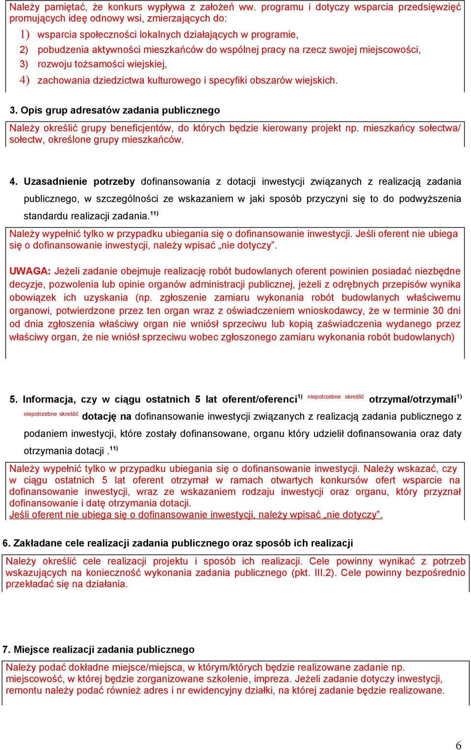 pracy na rzecz swojej miejscowości, 3) rozwoju tożsamości wiejskiej, 4) zachowania dziedzictwa kulturowego i specyfiki obszarów wiejskich. 3. Opis grup adresatów zadania publicznego Należy określić grupy beneficjentów, do których będzie kierowany projekt np.