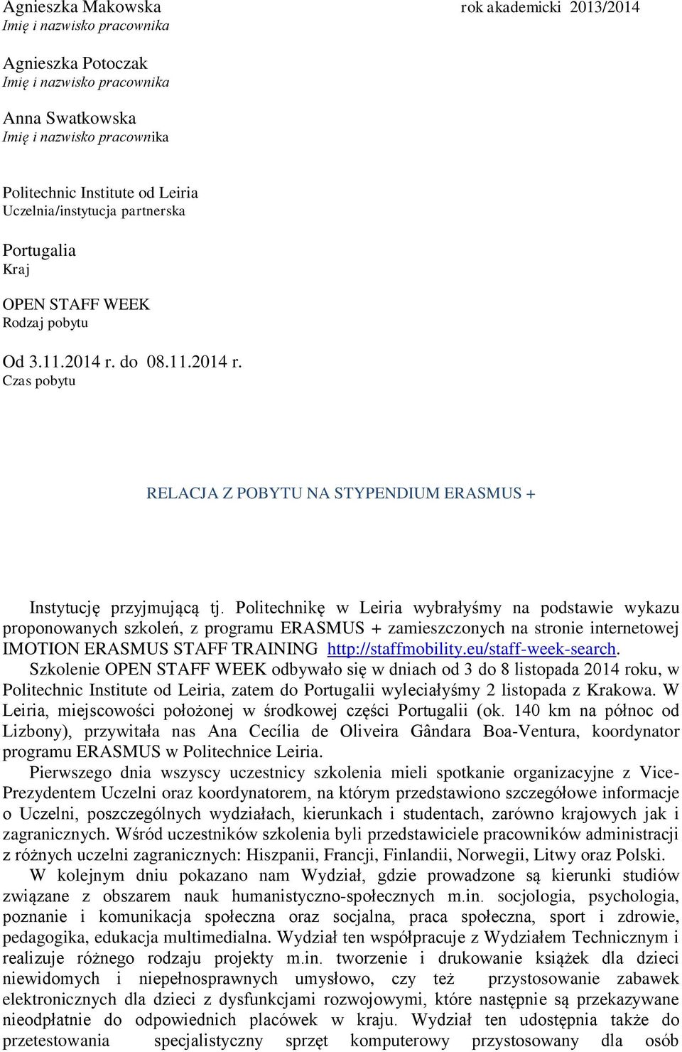 Politechnikę w Leiria wybrałyśmy na podstawie wykazu proponowanych szkoleń, z programu ERASMUS + zamieszczonych na stronie internetowej IMOTION ERASMUS STAFF TRAINING http://staffmobility.