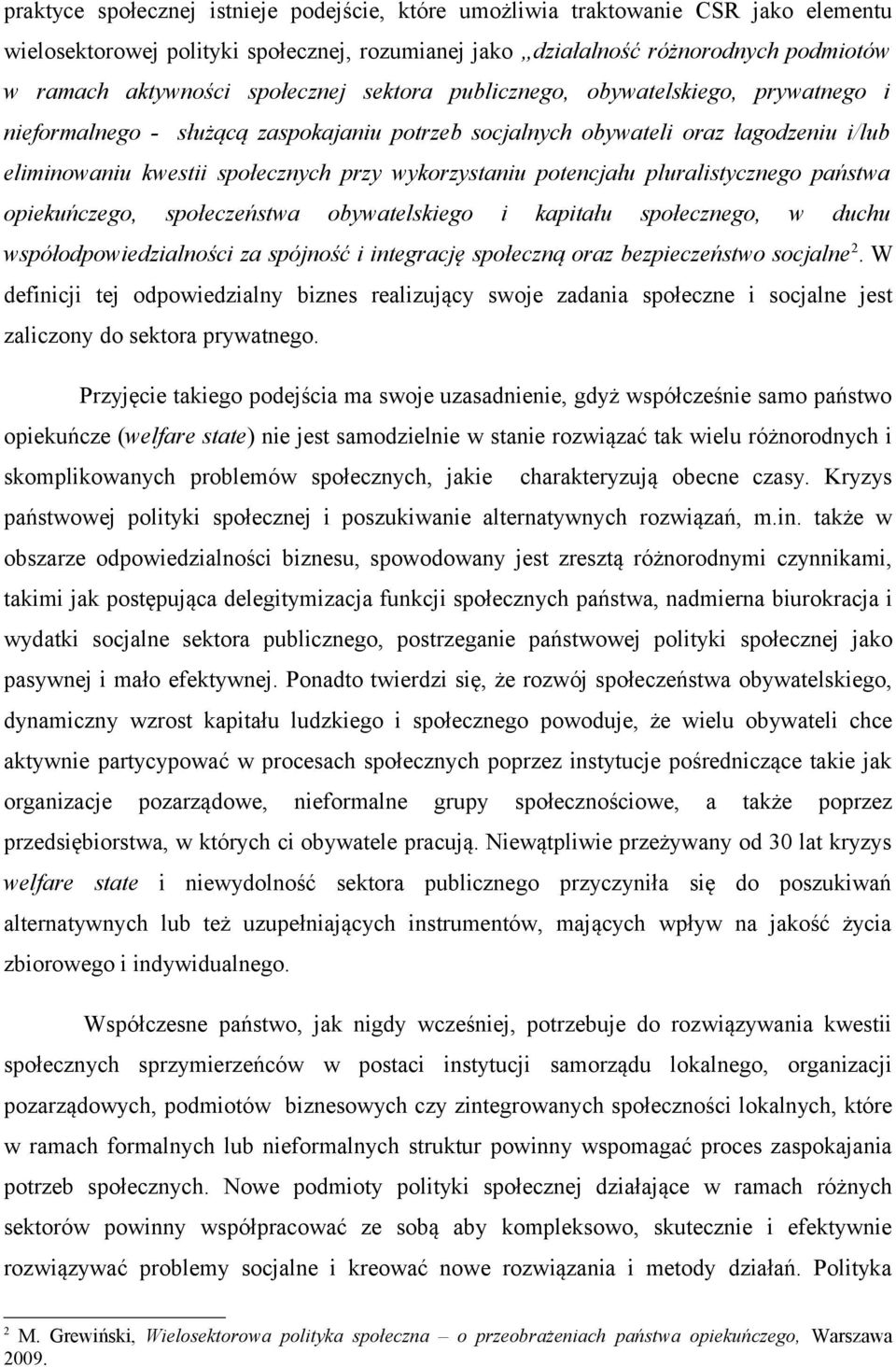 wykorzystaniu potencjału pluralistycznego państwa opiekuńczego, społeczeństwa obywatelskiego i kapitału społecznego, w duchu współodpowiedzialności za spójność i integrację społeczną oraz