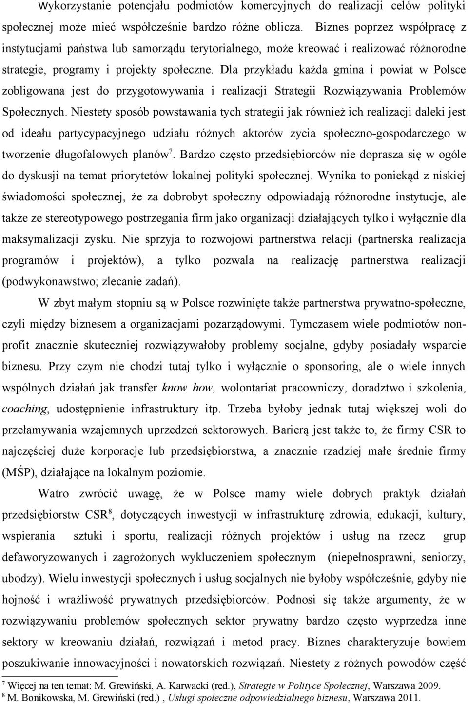 Dla przykładu każda gmina i powiat w Polsce zobligowana jest do przygotowywania i realizacji Strategii Rozwiązywania Problemów Społecznych.