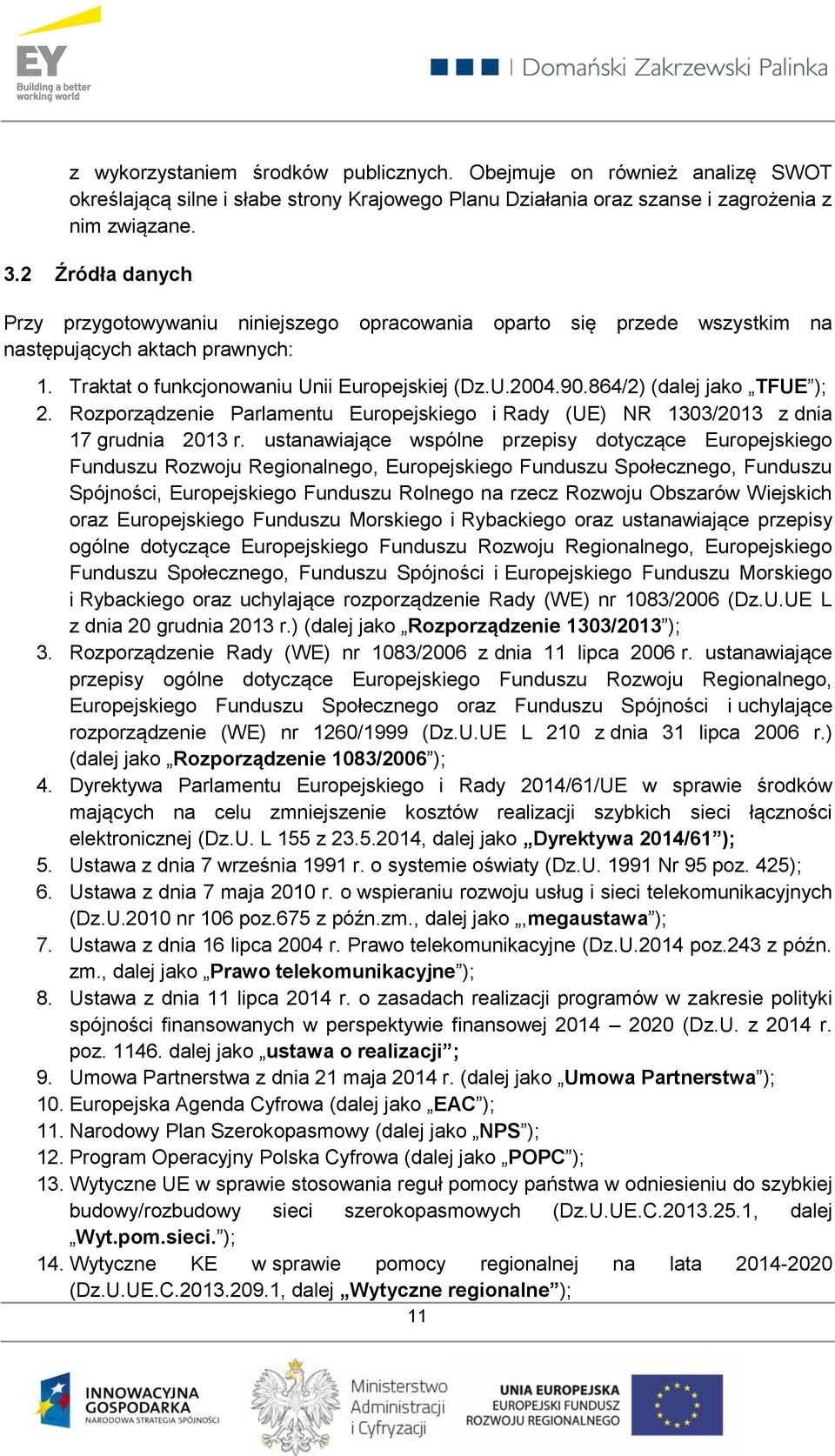 864/2) (dalej jako TFUE ); 2. Rozporządzenie Parlamentu Europejskiego i Rady (UE) NR 1303/2013 z dnia 17 grudnia 2013 r.