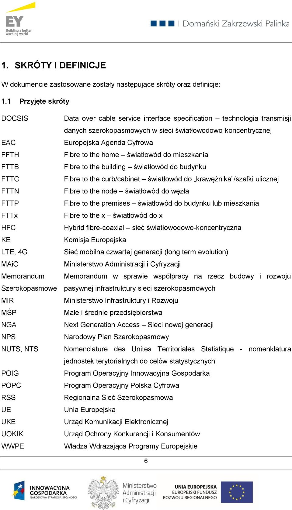 specification technologia transmisji danych szerokopasmowych w sieci światłowodowo-koncentrycznej Europejska Agenda Cyfrowa Fibre to the home światłowód do mieszkania Fibre to the building światłowód