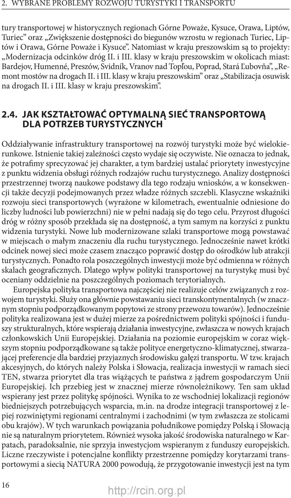 klasy w kraju preszowskim w okolicach miast: Bardejov, Humenné, Preszów, Svidník, Vranov nad Topľou, Poprad, Stará Ľubovňa, Remont mostów na drogach II. i III.