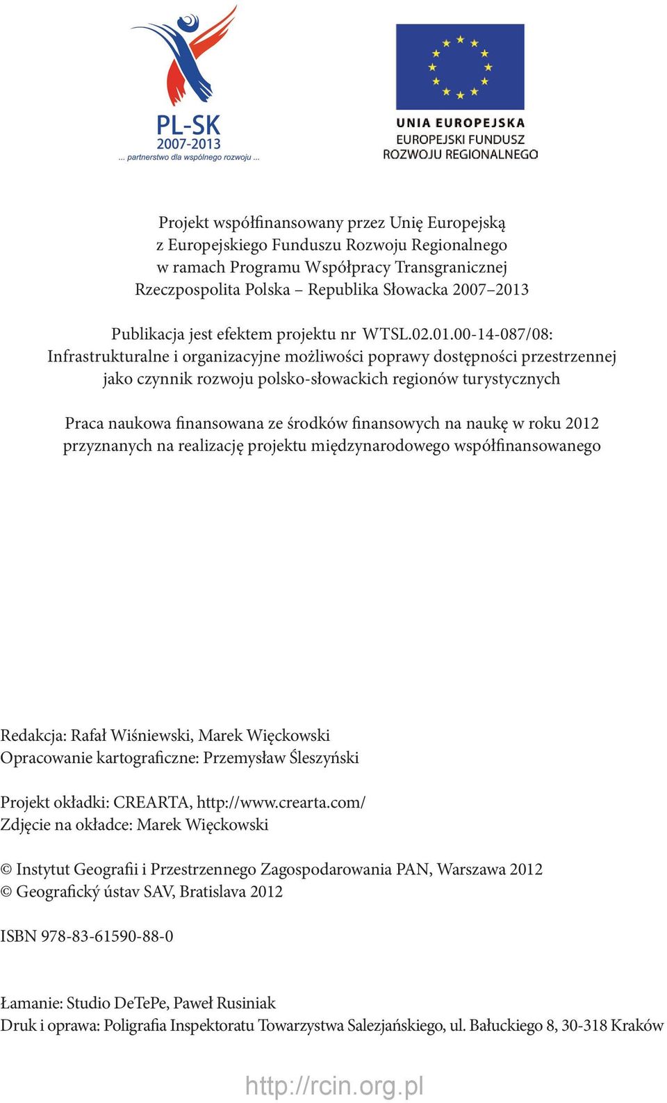 00-14-087/08: Infrastrukturalne i organizacyjne możliwości poprawy dostępności przestrzennej jako czynnik rozwoju polsko-słowackich regionów turystycznych Praca naukowa finansowana ze środków