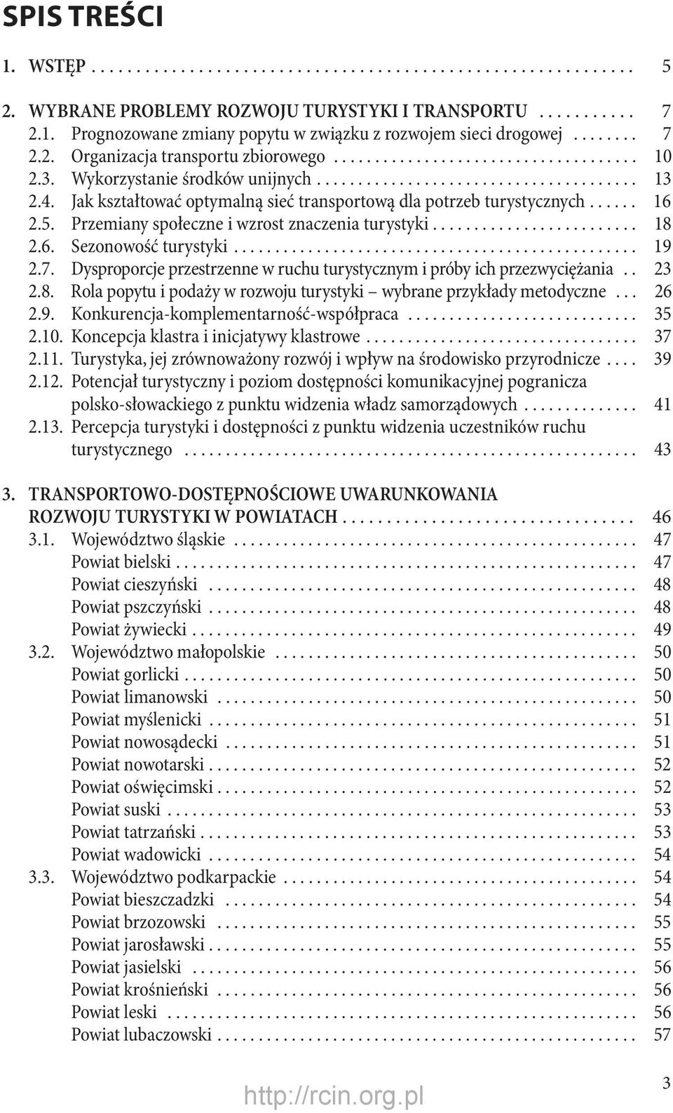 Jak kształtować optymalną sieć transportową dla potrzeb turystycznych...... 16 2.5. Przemiany społeczne i wzrost znaczenia turystyki......................... 18 2.6. Sezonowość turystyki................................................. 19 2.