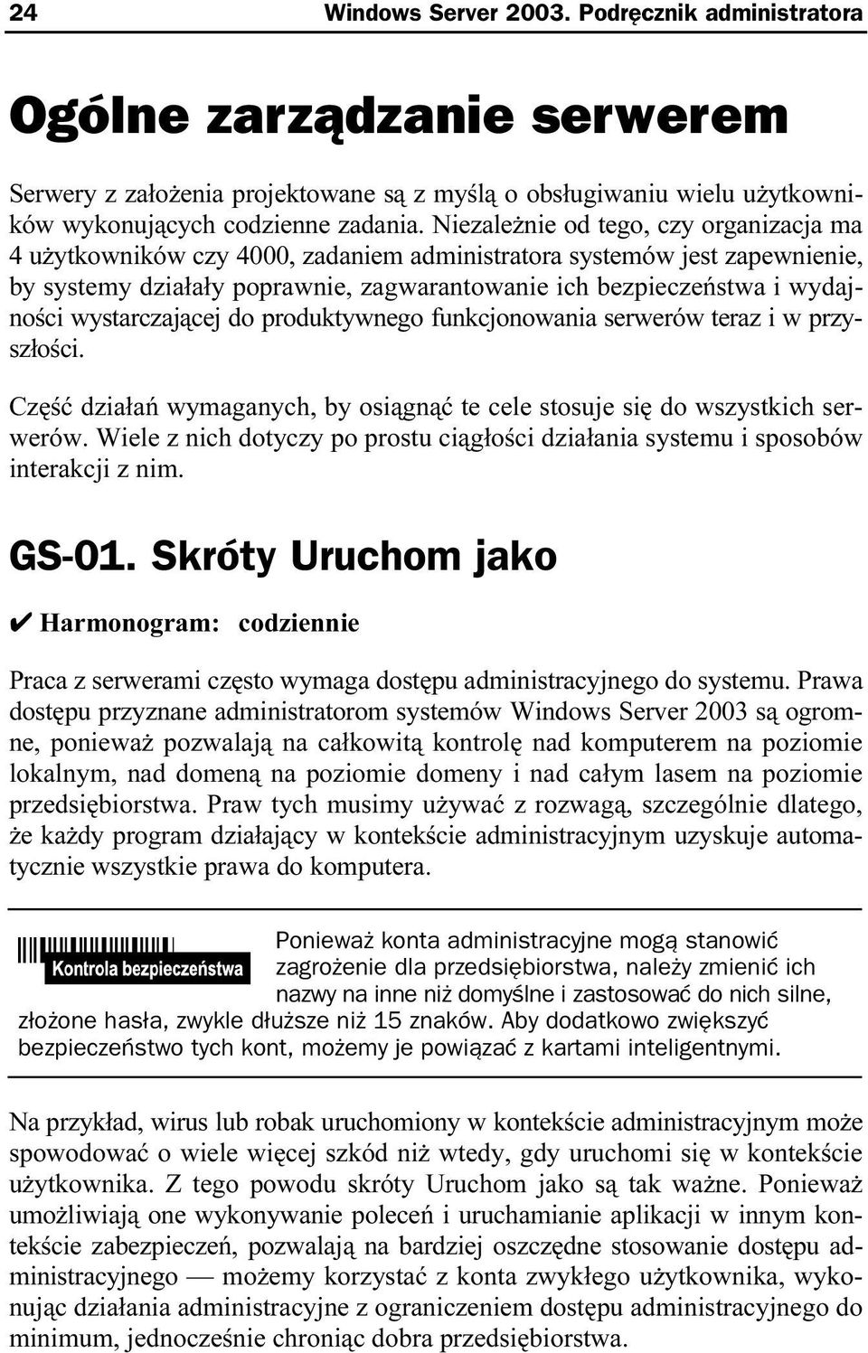 wystarczającej do produktywnego funkcjonowania serwerów teraz i w przyszłości. Część działań wymaganych, by osiągnąć te cele stosuje się do wszystkich serwerów.