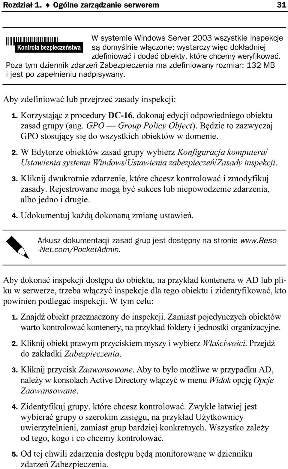 Korzystając z procedury DC-16, dokonaj edycji odpowiedniego obiektu zasad grupy (ang. GPO Group Policy Object). Będzie to zazwyczaj GPO stosujący się do wszystkich obiektów w domenie. 2.