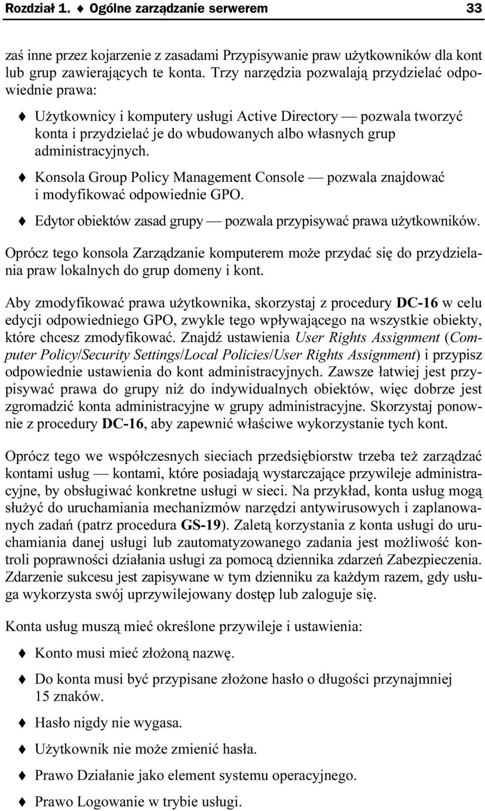 Konsola Group Policy Management Console pozwala znajd ować i modyfikować odpowiednie GPO. Edytor obiektów zasad grupy pozwala przypisywać prawa użytkowników.