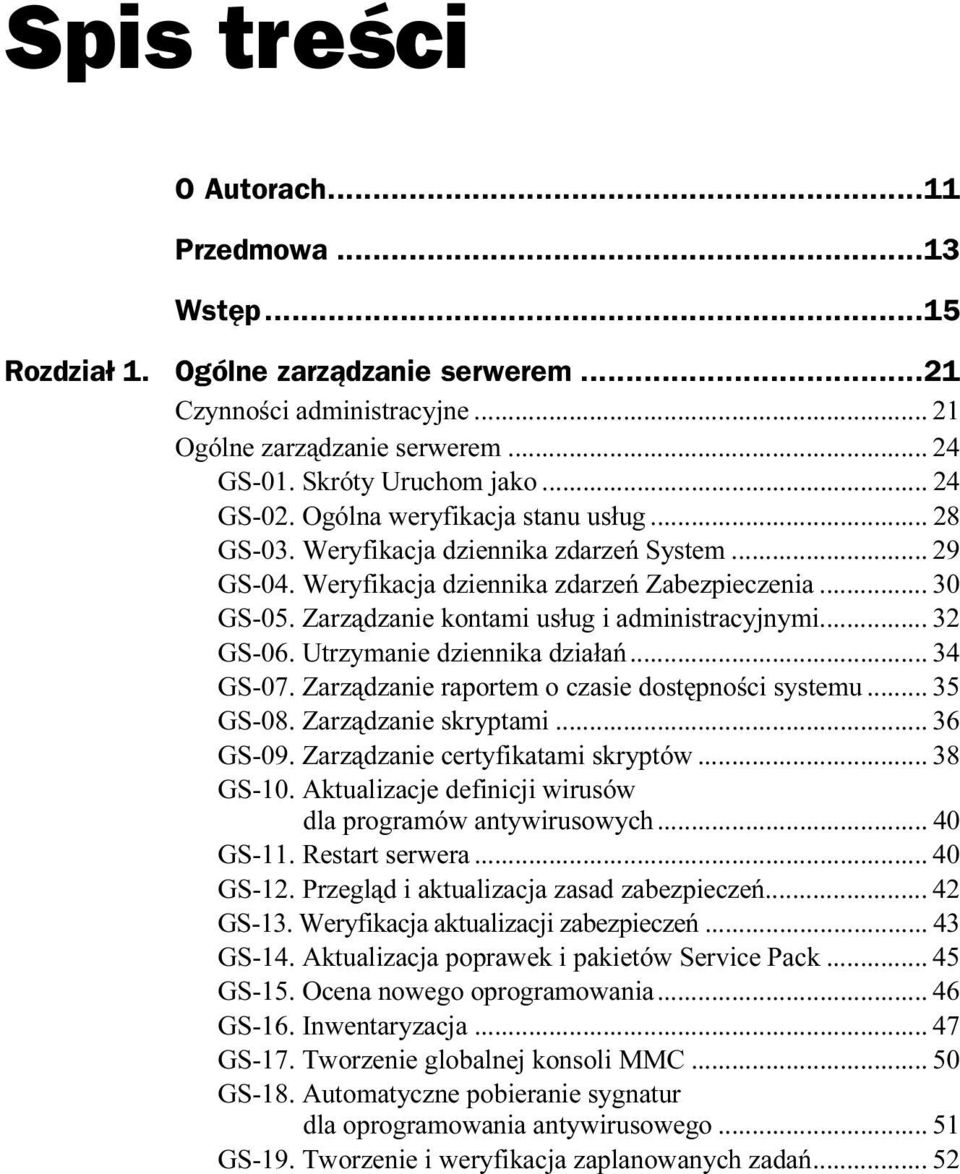 Zarządzanie kontami usług i administracyjnymi... 32 GS-06. Utrzymanie dziennika działań... 34 GS-07. Zarządzanie raportem o czasie dostępności systemu... 35 GS-08. Zarządzanie skryptami...a... 36 GS-09.