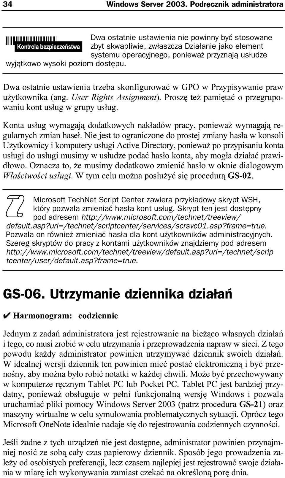 dostępu. Dwa ostatnie ustawienia trzeba skonfigurować w GPO w Przypisywanie praw użytkownika (ang. User Rights Assignment). Proszę też pamiętać o przegrupowaniu kont usług w grupy usług.