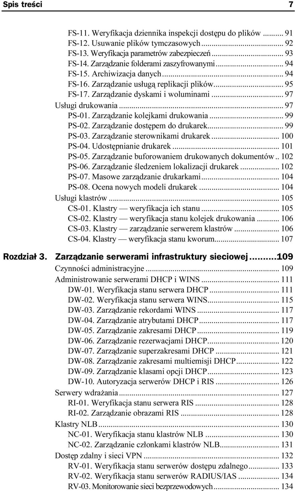 Zarządzanie kolejkami drukowania... 99 PS-02. Zarządzanie dostępem do drukarek... 99 PS-03. Zarządzanie sterownikami drukarek... 100 PS-04. Udostępnianie drukarek...a. 101 PS-05.